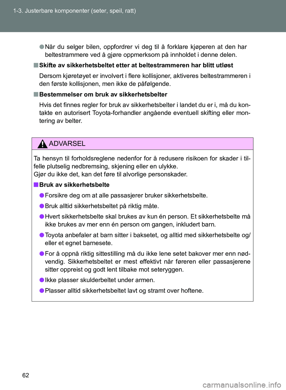 TOYOTA GT86 2017 Instruksjoner for bruk (in Norwegian) 62
1-3. Justerbare komponent
er (seter, speil, ratt)
OM18071NO
lNår du selger bilen, oppfordrer vi deg til å forklare kjøperen at den har
beltestrammere ved å gjøre oppm erksom på innholdet i de TOYOTA GT86 2017 Instruksjoner for bruk (in Norwegian) 62
1-3. Justerbare komponent
er (seter, speil, ratt)
OM18071NO
lNår du selger bilen, oppfordrer vi deg til å forklare kjøperen at den har
beltestrammere ved å gjøre oppm erksom på innholdet i de