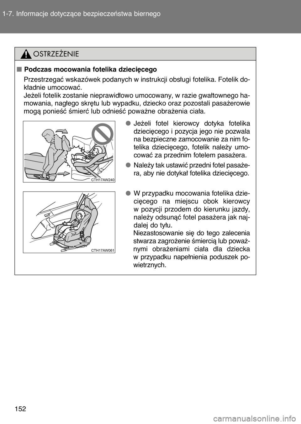 TOYOTA GT86 2017  Instrukcja obsługi (in Polish) 1-7. Informacje dotyczàce bezpieczeƒstwa biernego
152
Podczas mocowania fotelika dzieci´cego
Przestrzegaç wskazówek podanych w instrukcji obs∏ugi fotelika. Fotelik do-
k∏adnie umocowaç.
Je