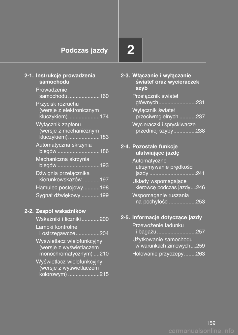 TOYOTA GT86 2017  Instrukcja obsługi (in Polish) Podczas jazdy2
2-1. Instrukcje prowadzenia 
samochodu
Prowadzenie 
samochodu .....................160
Przycisk rozruchu 
(wersje z elektronicznym 
kluczykiem) .....................174
Wy∏àcznik zap