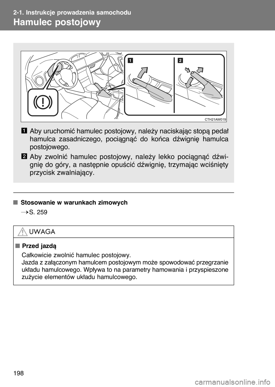 TOYOTA GT86 2017  Instrukcja obsługi (in Polish) Aby uruchomiç hamulec postojowy, nale˝y naciskajàc stopà peda∏
hamulca  zasadniczego,  pociàgnàç  do  koƒca  dêwigni´  hamulca
postojowego.
Aby  zwolniç  hamulec  postojowy,  nale˝y  lek