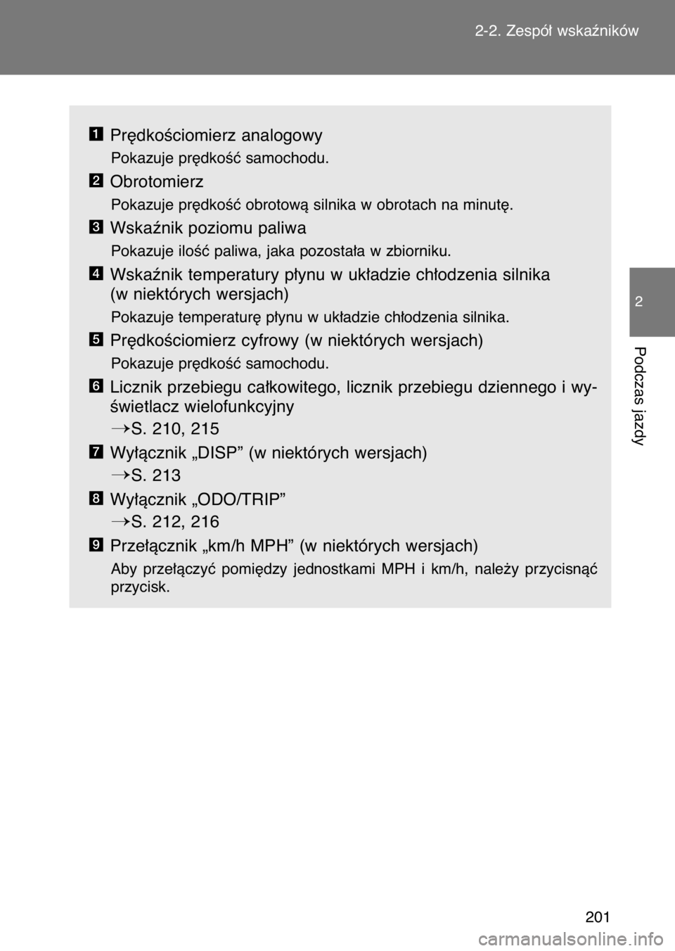 TOYOTA GT86 2017  Instrukcja obsługi (in Polish) Pr´dkoÊciomierz analogowy
Pokazuje pr´dkoÊç samochodu.
Obrotomierz
Pokazuje pr´dkoÊç obrotowà silnika w obrotach na minut´.
Wskaênik poziomu paliwa
Pokazuje iloÊç paliwa, jaka pozosta∏a