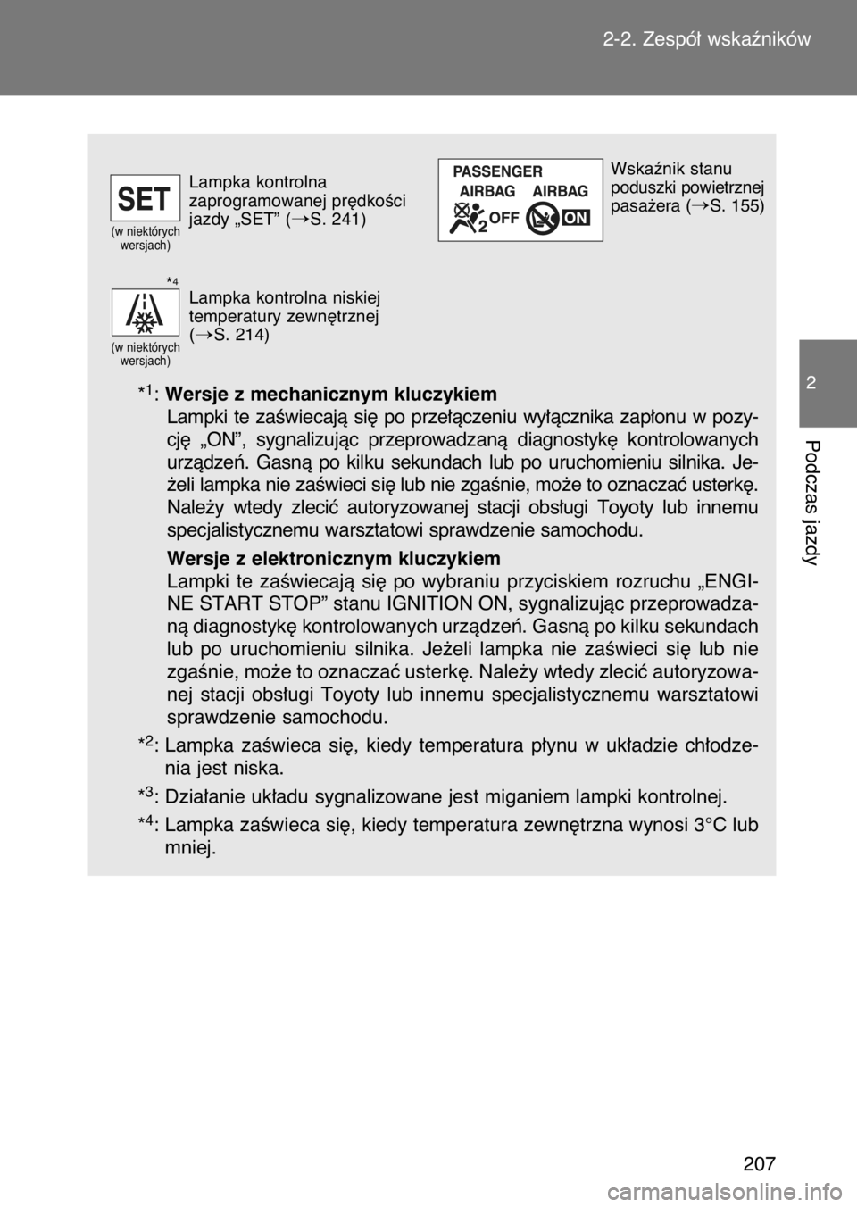 TOYOTA GT86 2017  Instrukcja obsługi (in Polish) *1: Wersje z mechanicznym kluczykiem
Lampki  te  zaÊwiecajà  si´  po  prze∏àczeniu  wy∏àcznika  zap∏onu  w pozy-
cj´  „ON”,  sygnalizujàc  przeprowadzanà  diagnostyk´  kontrolowanyc