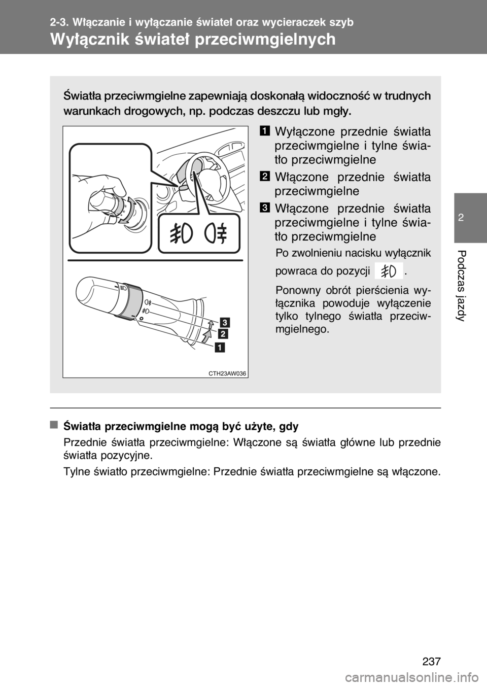 TOYOTA GT86 2017  Instrukcja obsługi (in Polish) Âwiat∏a przeciwmgielne zapewniajà doskona∏à widocznoÊç w trudnych
warunkach drogowych, np. podczas deszczu lub mg∏y.
Wy∏àczone  przednie  Êwiat∏a
przeciwmgielne  i tylne  Êwia-
t∏o