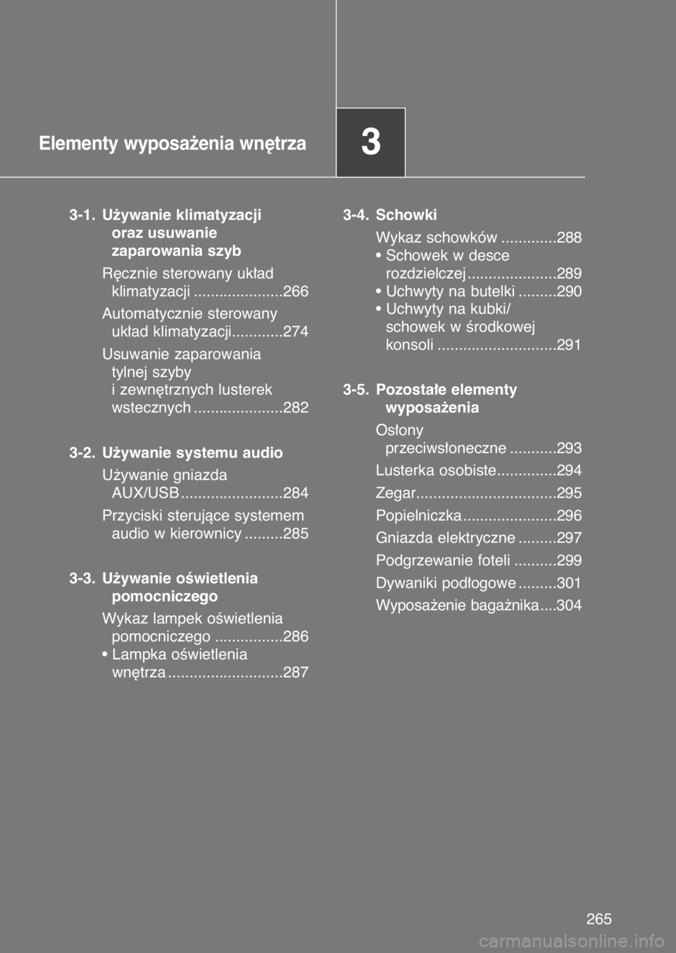 TOYOTA GT86 2017  Instrukcja obsługi (in Polish) Elementy wyposa˝enia wn´trza3
3-1. U˝ywanie klimatyzacji
oraz usuwanie
zaparowania szyb
R´cznie sterowany uk∏ad 
klimatyzacji .....................266
Automatycznie sterowany 
uk∏ad klimatyzac