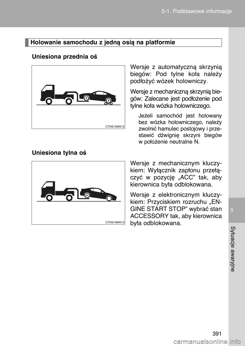 TOYOTA GT86 2017 Instrukcja obsługi (in Polish) Uniesiona przednia oÊ
Wersje z automatycznà skrzynià
biegów: Pod tylne ko∏a nale˝y
pod∏o˝yç wózek holowniczy.
Wersje z mechanicznà skrzynià bie-
gów: Zalecane jest pod∏o˝eni TOYOTA GT86 2017 Instrukcja obsługi (in Polish) Uniesiona przednia oÊ
Wersje z automatycznà skrzynià
biegów: Pod tylne ko∏a nale˝y
pod∏o˝yç wózek holowniczy.
Wersje z mechanicznà skrzynià bie-
gów: Zalecane jest pod∏o˝eni