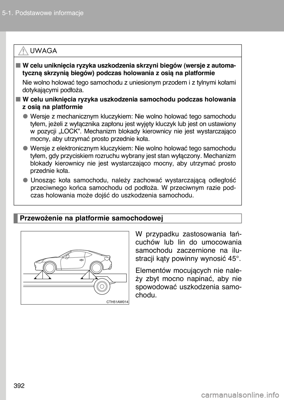 TOYOTA GT86 2017 Instrukcja obsługi (in Polish) W przypadku zastosowania ∏aƒ-
cuchów lub lin do umocowania
samochodu zaczernione na ilu-
stracji kàty powinny wynosiç 45°.
Elementów mocujàcych nie nale-
˝y zbyt mocno napina TOYOTA GT86 2017 Instrukcja obsługi (in Polish) W przypadku zastosowania ∏aƒ-
cuchów lub lin do umocowania
samochodu zaczernione na ilu-
stracji kàty powinny wynosiç 45°.
Elementów mocujàcych nie nale-
˝y zbyt mocno napina