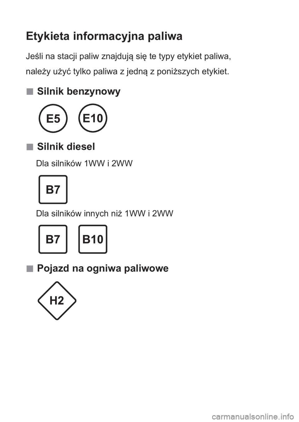 TOYOTA GT86 2017 Instrukcja obsługi (in Polish) Etykieta informacyjna paliwa
Jeśli na stacji paliw znajdują się te typy etykiet paliwa,
należy użyć tylko paliwa z jedną z poniższych etykiet.
Silnik benzynowy
Silnik diesel
Dla TOYOTA GT86 2017 Instrukcja obsługi (in Polish) Etykieta informacyjna paliwa
Jeśli na stacji paliw znajdują się te typy etykiet paliwa,
należy użyć tylko paliwa z jedną z poniższych etykiet.
Silnik benzynowy
Silnik diesel
Dla