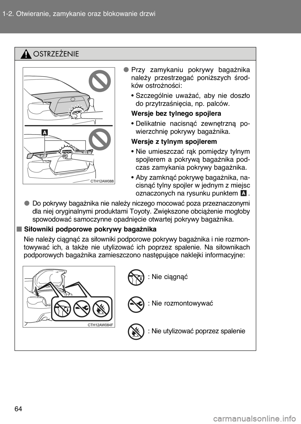 TOYOTA GT86 2017  Instrukcja obsługi (in Polish) 1-2. Otwieranie, zamykanie oraz blokowanie drzwi
64
Przy  zamykaniu  pokrywy  baga˝nika
nale˝y  przestrzegaç  poni˝szych  Êrod-
ków ostro˝noÊci:
• Szczególnie  uwa˝aç,  aby  nie  dosz∏o