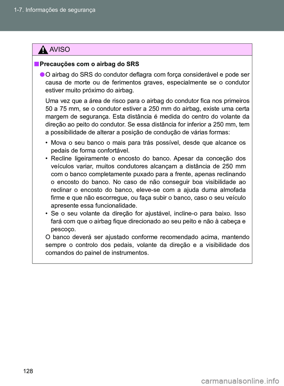 TOYOTA GT86 2017  Manual de utilização (in Portuguese) 128 1-7. Informações de segurança
AV I S O
nPrecauções com o airbag do SRS 
lO airbag do SRS do condutor deflagra com força considerável e pode ser
causa de morte ou de ferimentos graves, espec