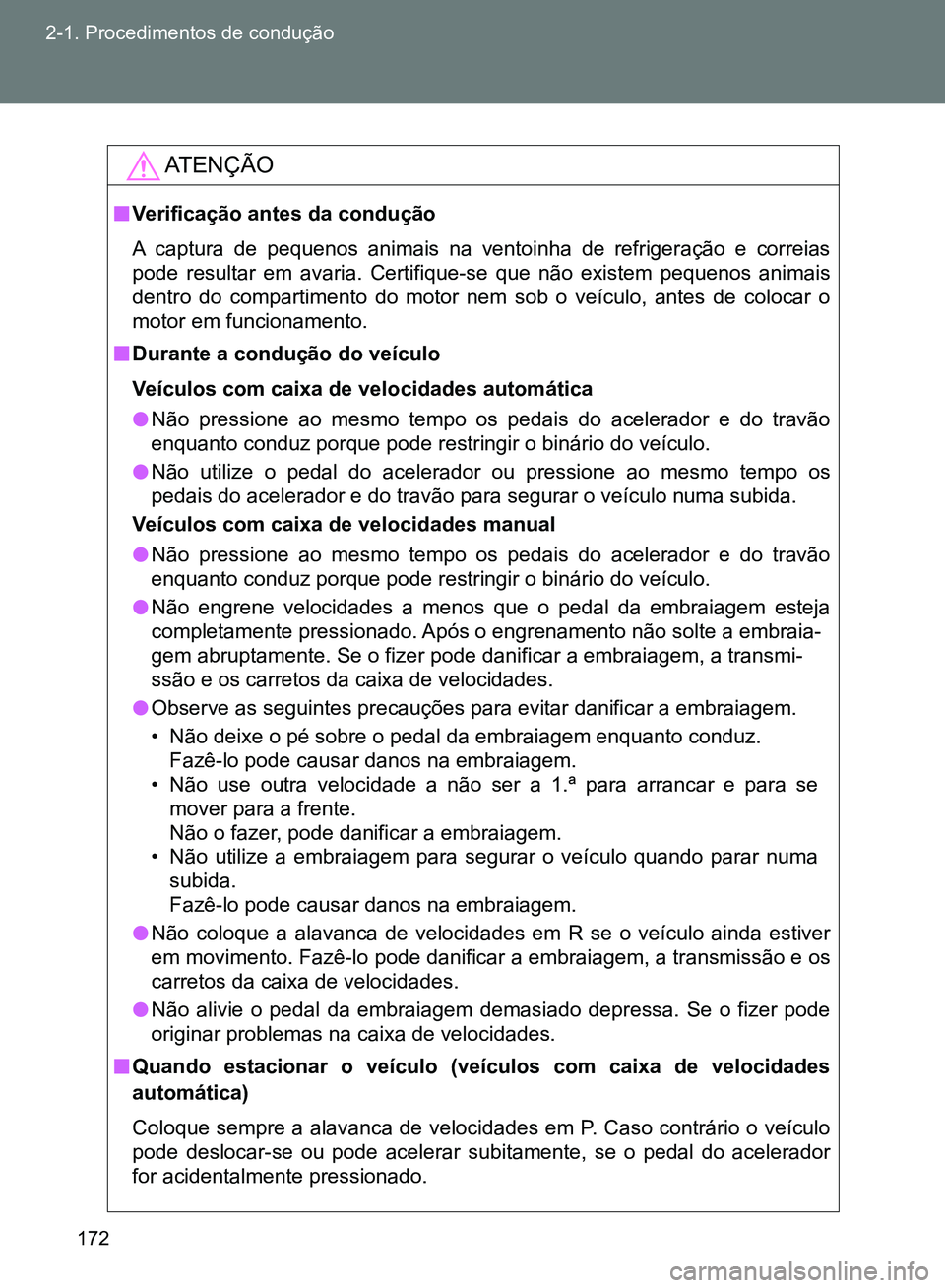 TOYOTA GT86 2017 Manual de utilização (in Portuguese) 172 2-1. Procedimentos de condução
AT E N Ç Ã O
nVerificação antes da condução
A captura de pequenos animais na ventoinha de refrigeração e correias
pode resultar em avaria. Certifique-se qu TOYOTA GT86 2017 Manual de utilização (in Portuguese) 172 2-1. Procedimentos de condução
AT E N Ç Ã O
nVerificação antes da condução
A captura de pequenos animais na ventoinha de refrigeração e correias
pode resultar em avaria. Certifique-se qu