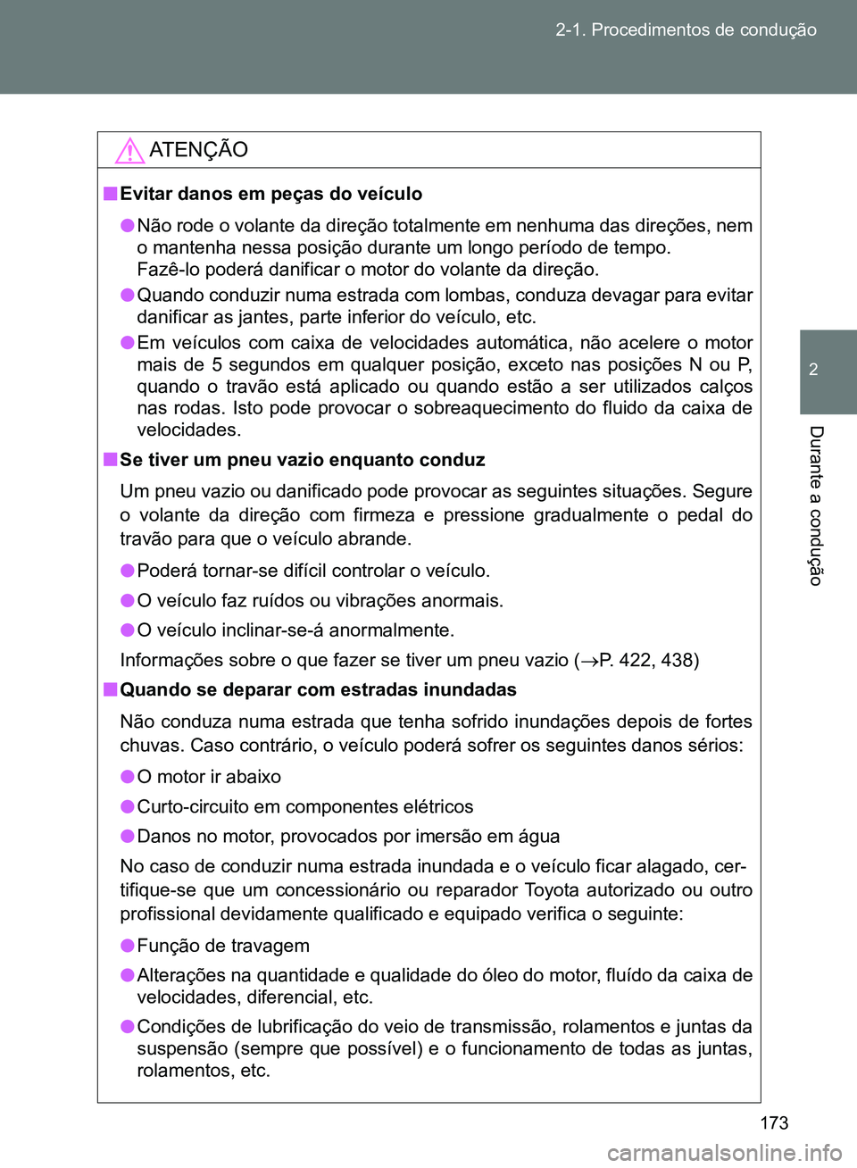 TOYOTA GT86 2017 Manual de utilização (in Portuguese) 173 2-1. Procedimentos de condução
2
Durante a condução
AT E N Ç Ã O
nEvitar danos em peças do veículo
lNão rode o volante da direção totalmente em nenhuma das direções, nem
o mantenha n TOYOTA GT86 2017 Manual de utilização (in Portuguese) 173 2-1. Procedimentos de condução
2
Durante a condução
AT E N Ç Ã O
nEvitar danos em peças do veículo
lNão rode o volante da direção totalmente em nenhuma das direções, nem
o mantenha n