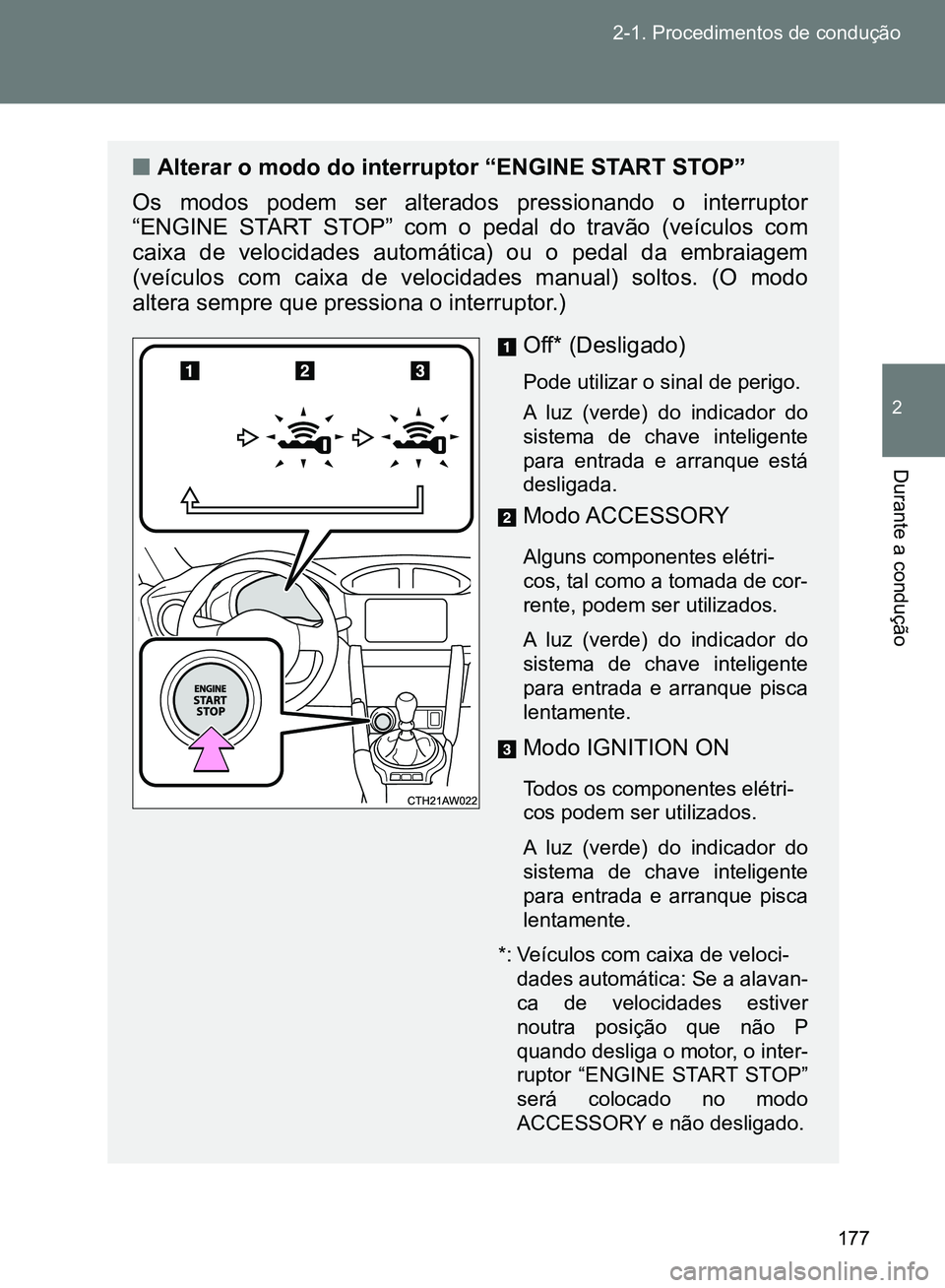 TOYOTA GT86 2017 Manual de utilização (in Portuguese) 177 2-1. Procedimentos de condução
2
Durante a condução
nAlterar o modo do interruptor “ENGINE START STOP”
Os modos podem ser alterados pressionando o interruptor
“ENGINE START STOP” com TOYOTA GT86 2017 Manual de utilização (in Portuguese) 177 2-1. Procedimentos de condução
2
Durante a condução
nAlterar o modo do interruptor “ENGINE START STOP”
Os modos podem ser alterados pressionando o interruptor
“ENGINE START STOP” com