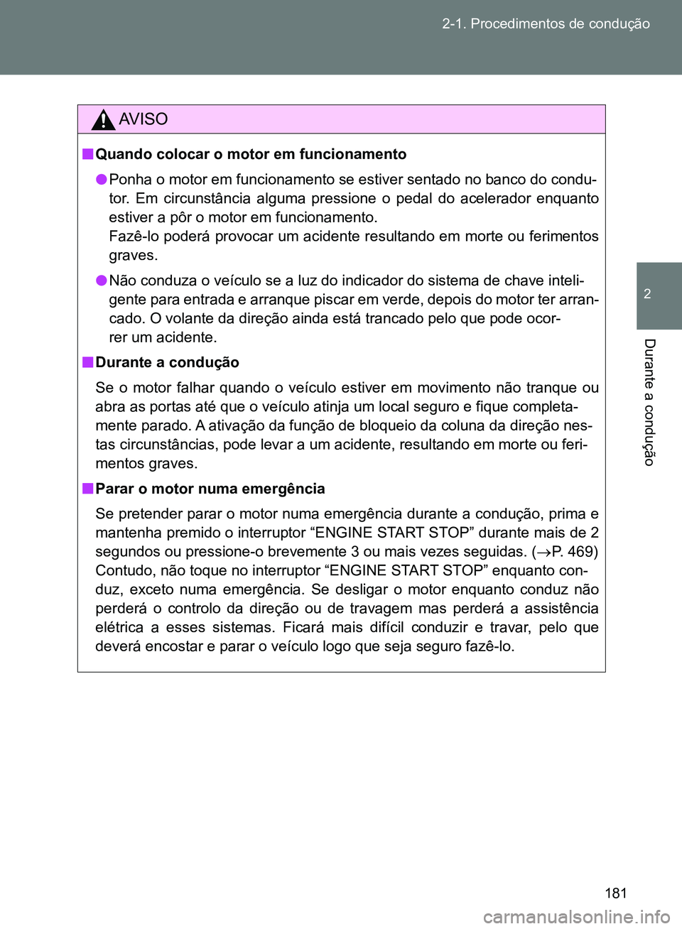 TOYOTA GT86 2017 Manual de utilização (in Portuguese) 181 2-1. Procedimentos de condução
2
Durante a condução
AV I S O
nQuando colocar o motor em funcionamento
lPonha o motor em funcionamento se estiver sentado no banco do condu-
tor. Em circunstân TOYOTA GT86 2017 Manual de utilização (in Portuguese) 181 2-1. Procedimentos de condução
2
Durante a condução
AV I S O
nQuando colocar o motor em funcionamento
lPonha o motor em funcionamento se estiver sentado no banco do condu-
tor. Em circunstân