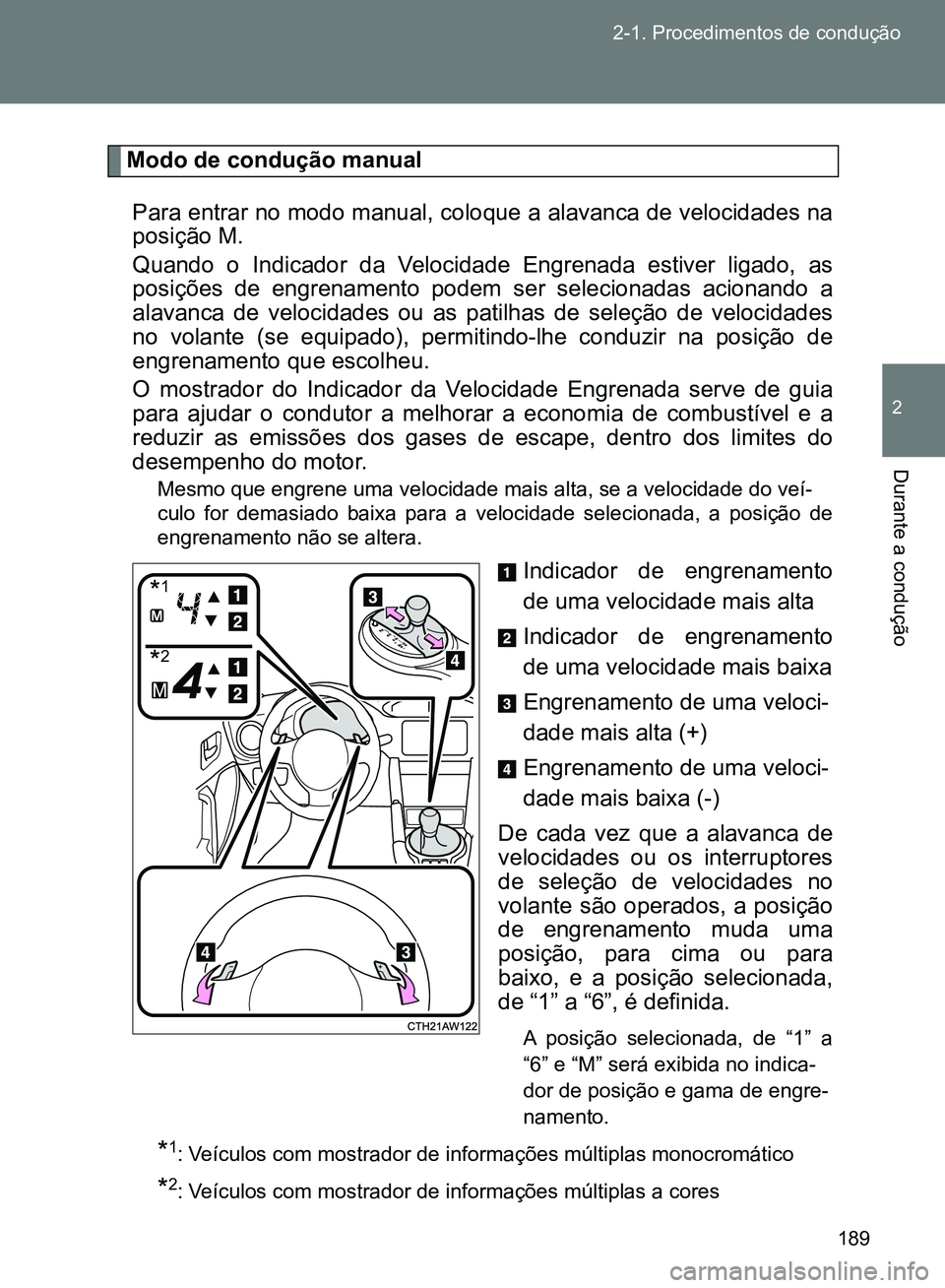 TOYOTA GT86 2017 Manual de utilização (in Portuguese) 189 2-1. Procedimentos de condução
2
Durante a condução
Modo de condução manual
Para entrar no modo manual, coloque a alavanca de velocidades na
posição M.
Quando o Indicador da Velocidade En TOYOTA GT86 2017 Manual de utilização (in Portuguese) 189 2-1. Procedimentos de condução
2
Durante a condução
Modo de condução manual
Para entrar no modo manual, coloque a alavanca de velocidades na
posição M.
Quando o Indicador da Velocidade En