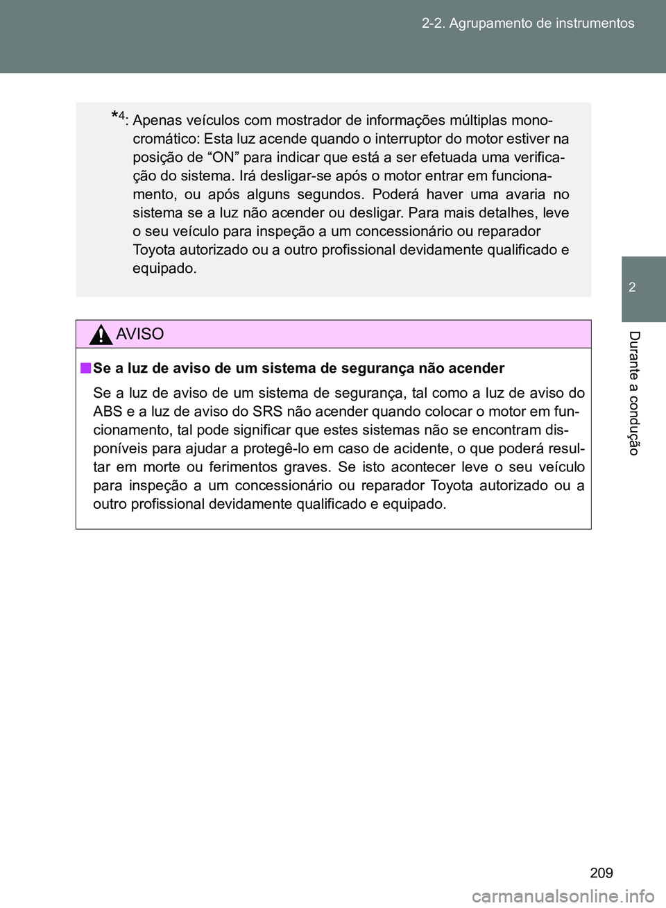TOYOTA GT86 2017  Manual de utilização (in Portuguese) 209 2-2. Agrupamento de instrumentos
2
Durante a conduçãoAV I S O
nSe a luz de aviso de um sistema de segurança não acender
Se a luz de aviso de um sistema de segurança, tal como a luz de aviso d