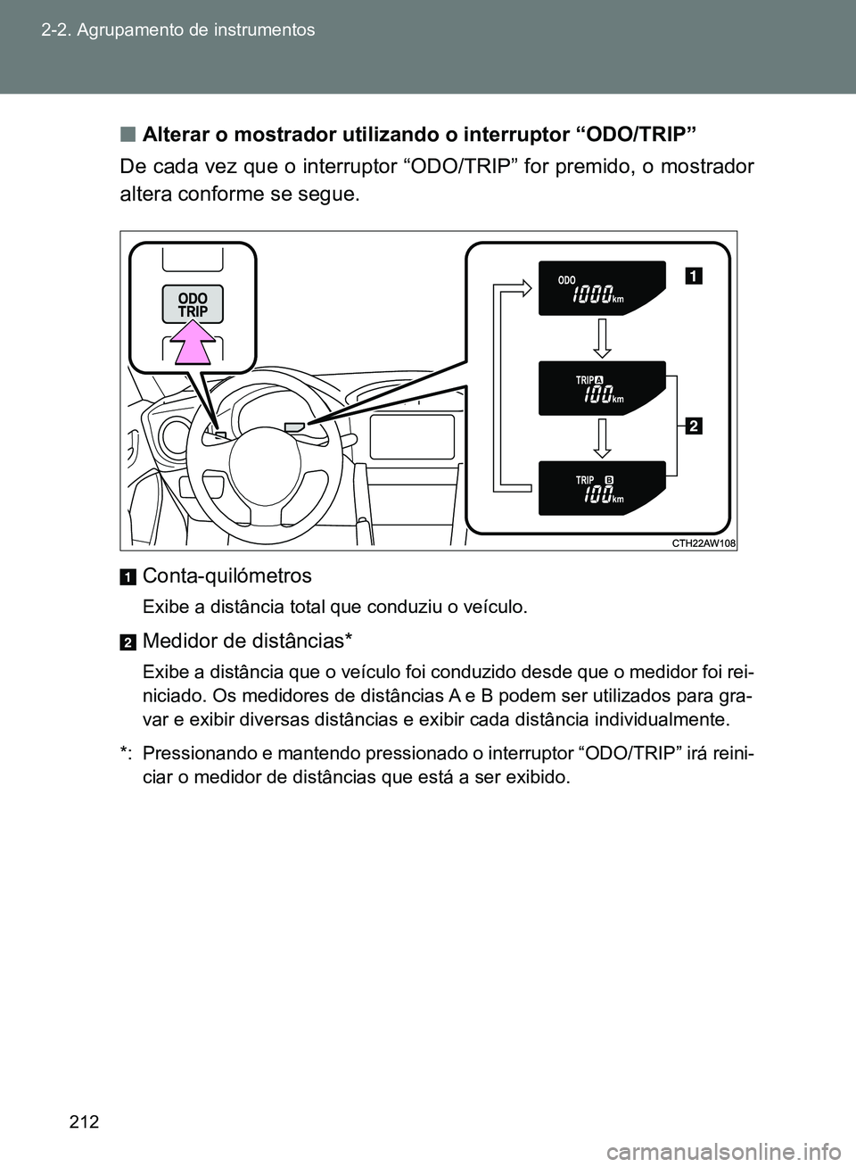 TOYOTA GT86 2017 Manual de utilização (in Portuguese) 212 2-2. Agrupamento de instrumentos
nAlterar o mostrador utilizando o interruptor “ODO/TRIP”
De cada vez que o interruptor “ODO/TRIP” for premido, o mostrador
altera conforme se segue.
Conta- TOYOTA GT86 2017 Manual de utilização (in Portuguese) 212 2-2. Agrupamento de instrumentos
nAlterar o mostrador utilizando o interruptor “ODO/TRIP”
De cada vez que o interruptor “ODO/TRIP” for premido, o mostrador
altera conforme se segue.
Conta-