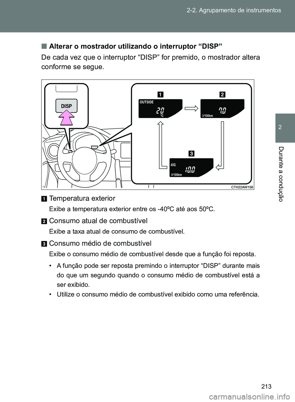 TOYOTA GT86 2017 Manual de utilização (in Portuguese) 213 2-2. Agrupamento de instrumentos
2
Durante a condução
nAlterar o mostrador utilizando o interruptor “DISP”
De cada vez que o interruptor “DISP” for premido, o mostrador altera
conforme s TOYOTA GT86 2017 Manual de utilização (in Portuguese) 213 2-2. Agrupamento de instrumentos
2
Durante a condução
nAlterar o mostrador utilizando o interruptor “DISP”
De cada vez que o interruptor “DISP” for premido, o mostrador altera
conforme s