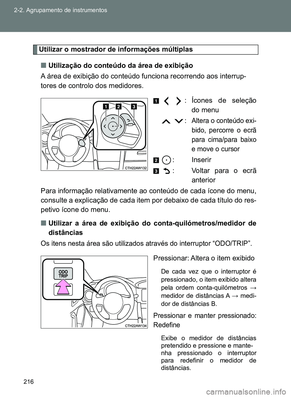 TOYOTA GT86 2017 Manual de utilização (in Portuguese) 216 2-2. Agrupamento de instrumentos
Utilizar o mostrador de informações múltiplas
nUtilização do conteúdo da área de exibição
A área de exibição do conteúdo funciona recorrendo aos inte TOYOTA GT86 2017 Manual de utilização (in Portuguese) 216 2-2. Agrupamento de instrumentos
Utilizar o mostrador de informações múltiplas
nUtilização do conteúdo da área de exibição
A área de exibição do conteúdo funciona recorrendo aos inte