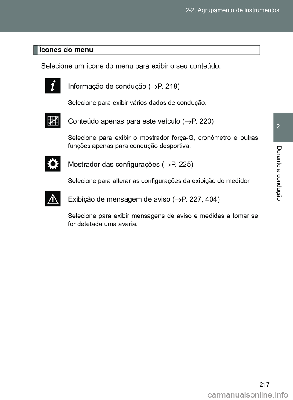 TOYOTA GT86 2017 Manual de utilização (in Portuguese) 217 2-2. Agrupamento de instrumentos
2
Durante a condução
Ícones do menu
Selecione um ícone do menu para exibir o seu conteúdo.
Informação de condução (P. 218)
Selecione para exibir vári TOYOTA GT86 2017 Manual de utilização (in Portuguese) 217 2-2. Agrupamento de instrumentos
2
Durante a condução
Ícones do menu
Selecione um ícone do menu para exibir o seu conteúdo.
Informação de condução (P. 218)
Selecione para exibir vári