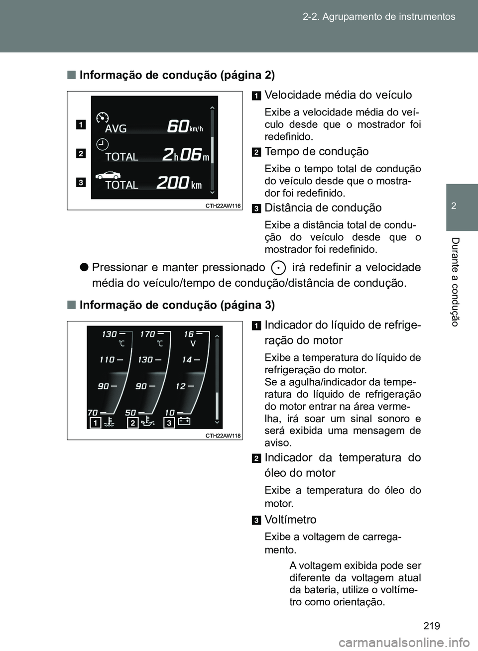 TOYOTA GT86 2017 Manual de utilização (in Portuguese) 219 2-2. Agrupamento de instrumentos
2
Durante a condução
nInformação de condução (página 2)
Velocidade média do veículo
Exibe a velocidade média do veí-
culo desde que o mostrador foi
rede TOYOTA GT86 2017 Manual de utilização (in Portuguese) 219 2-2. Agrupamento de instrumentos
2
Durante a condução
nInformação de condução (página 2)
Velocidade média do veículo
Exibe a velocidade média do veí-
culo desde que o mostrador foi
rede