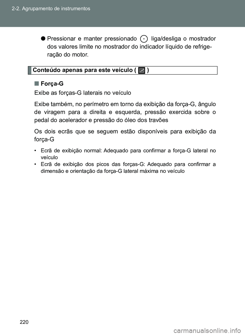 TOYOTA GT86 2017 Manual de utilização (in Portuguese) 220 2-2. Agrupamento de instrumentos
lPressionar e manter pressionado liga/desliga o mostrador
dos valores limite no mostrador do indicador líquido de refrige-
ração do motor.
Conteúdo apenas pa TOYOTA GT86 2017 Manual de utilização (in Portuguese) 220 2-2. Agrupamento de instrumentos
lPressionar e manter pressionado liga/desliga o mostrador
dos valores limite no mostrador do indicador líquido de refrige-
ração do motor.
Conteúdo apenas pa