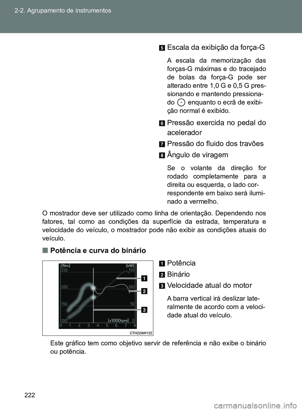 TOYOTA GT86 2017 Manual de utilização (in Portuguese) 222 2-2. Agrupamento de instrumentos
Escala da exibição da força-G
A escala da memorização das
forças-G máximas e do tracejado
de bolas da força-G pode ser
alterado entre 1,0 G e 0,5 G pres-
s TOYOTA GT86 2017 Manual de utilização (in Portuguese) 222 2-2. Agrupamento de instrumentos
Escala da exibição da força-G
A escala da memorização das
forças-G máximas e do tracejado
de bolas da força-G pode ser
alterado entre 1,0 G e 0,5 G pres-
s