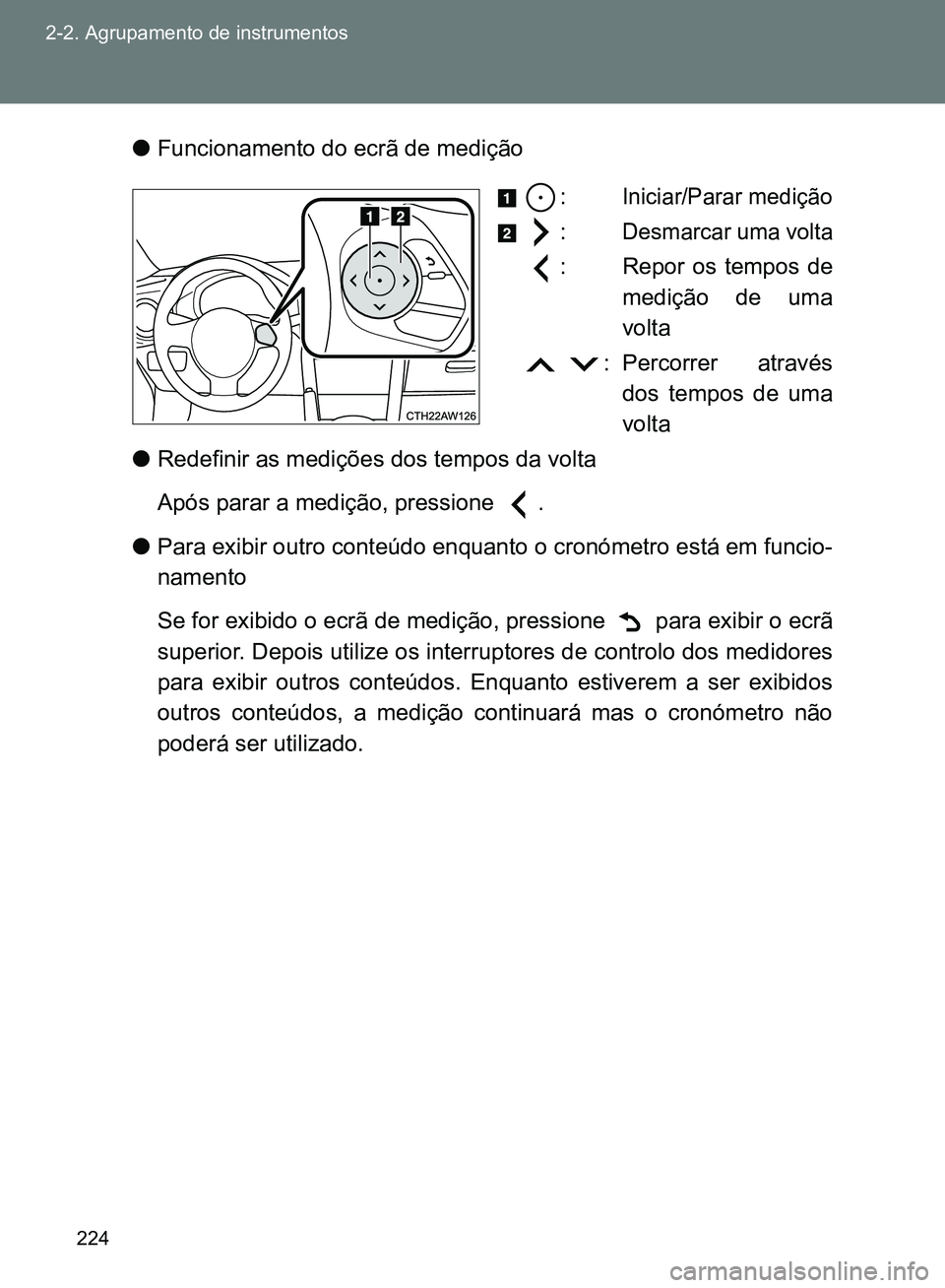 TOYOTA GT86 2017 Manual de utilização (in Portuguese) 224 2-2. Agrupamento de instrumentos
lFuncionamento do ecrã de medição
:
Iniciar/Parar medição
:Desmarcar uma volta
: Repor os tempos de
medição de uma
volta
: Percorrer através
dos tempos de TOYOTA GT86 2017 Manual de utilização (in Portuguese) 224 2-2. Agrupamento de instrumentos
lFuncionamento do ecrã de medição
:
Iniciar/Parar medição
:Desmarcar uma volta
: Repor os tempos de
medição de uma
volta
: Percorrer através
dos tempos de