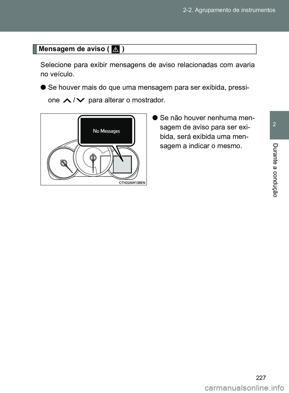 TOYOTA GT86 2017 Manual de utilização (in Portuguese) 227 2-2. Agrupamento de instrumentos
2
Durante a condução
Mensagem de aviso ( )
Selecione para exibir mensagens de aviso relacionadas com avaria
no veículo.
lSe houver mais do que uma mensagem pa TOYOTA GT86 2017 Manual de utilização (in Portuguese) 227 2-2. Agrupamento de instrumentos
2
Durante a condução
Mensagem de aviso ( )
Selecione para exibir mensagens de aviso relacionadas com avaria
no veículo.
lSe houver mais do que uma mensagem pa
