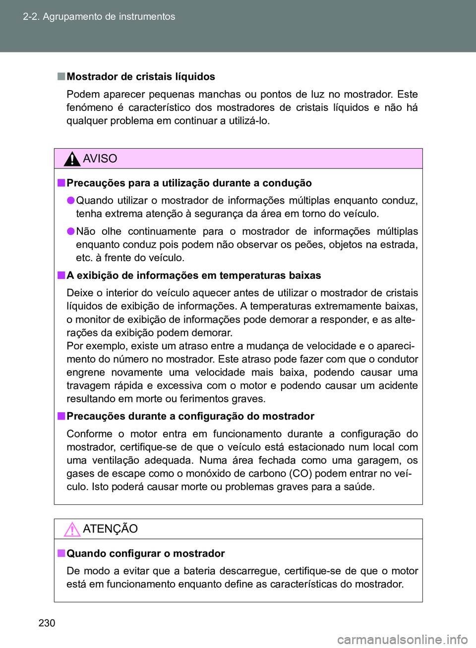 TOYOTA GT86 2017 Manual de utilização (in Portuguese) 230 2-2. Agrupamento de instrumentos
nMostrador de cristais líquidos
Podem aparecer pequenas manchas ou pontos de luz no mostrador. Este
fenómeno é característico dos mostradores de cristais líqu TOYOTA GT86 2017 Manual de utilização (in Portuguese) 230 2-2. Agrupamento de instrumentos
nMostrador de cristais líquidos
Podem aparecer pequenas manchas ou pontos de luz no mostrador. Este
fenómeno é característico dos mostradores de cristais líqu