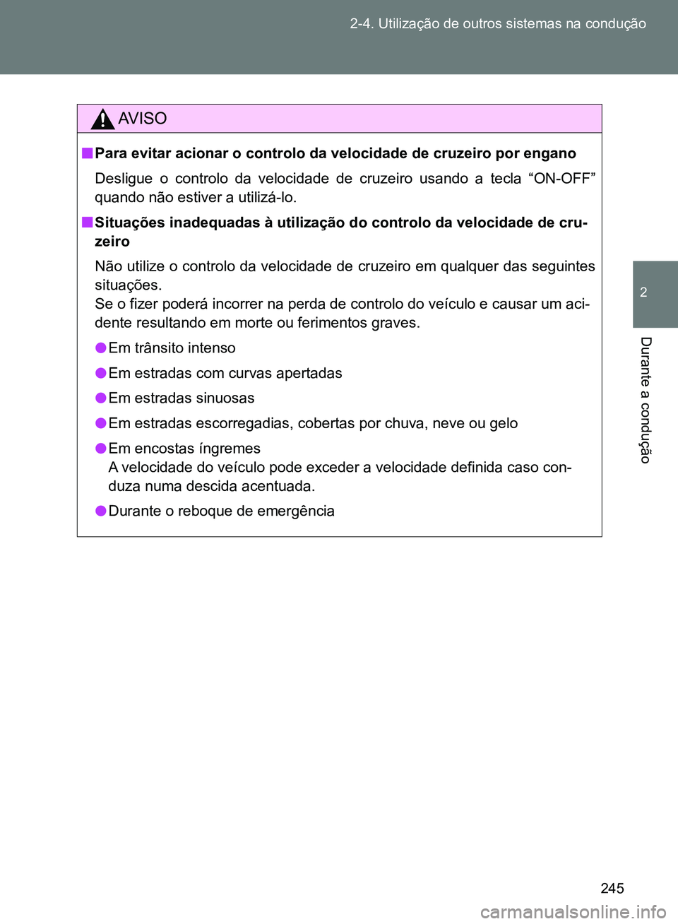TOYOTA GT86 2017 Manual de utilização (in Portuguese) 245 2-4. Utilização de outros sistemas na condução
2
Durante a condução
AV I S O
nPara evitar acionar o controlo da velocidade de cruzeiro por engano
Desligue o controlo da velocidade de cruzei TOYOTA GT86 2017 Manual de utilização (in Portuguese) 245 2-4. Utilização de outros sistemas na condução
2
Durante a condução
AV I S O
nPara evitar acionar o controlo da velocidade de cruzeiro por engano
Desligue o controlo da velocidade de cruzei