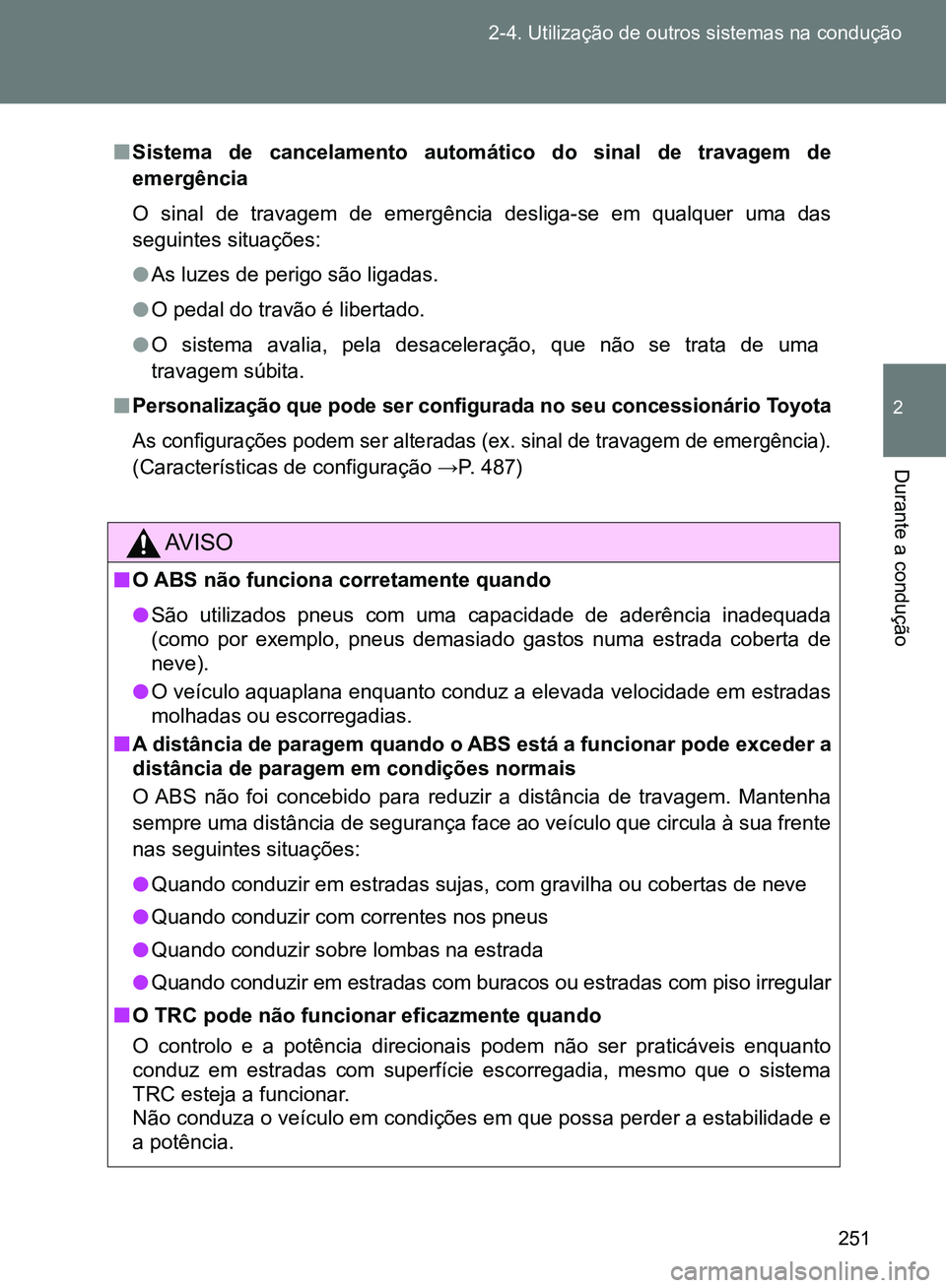 TOYOTA GT86 2017 Manual de utilização (in Portuguese) 251 2-4. Utilização de outros sistemas na condução
2
Durante a condução
nSistema de cancelamento automático do sinal de travagem de
emergência
O sinal de travagem de emergência desliga-se em TOYOTA GT86 2017 Manual de utilização (in Portuguese) 251 2-4. Utilização de outros sistemas na condução
2
Durante a condução
nSistema de cancelamento automático do sinal de travagem de
emergência
O sinal de travagem de emergência desliga-se em