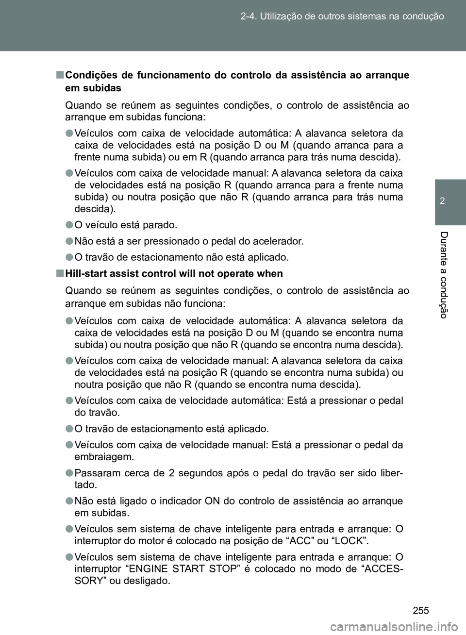 TOYOTA GT86 2017 Manual de utilização (in Portuguese) 255 2-4. Utilização de outros sistemas na condução
2
Durante a condução
nCondições de funcionamento do controlo da assistência ao arranque
em subidas
Quando se reúnem as seguintes condiçõe TOYOTA GT86 2017 Manual de utilização (in Portuguese) 255 2-4. Utilização de outros sistemas na condução
2
Durante a condução
nCondições de funcionamento do controlo da assistência ao arranque
em subidas
Quando se reúnem as seguintes condiçõe