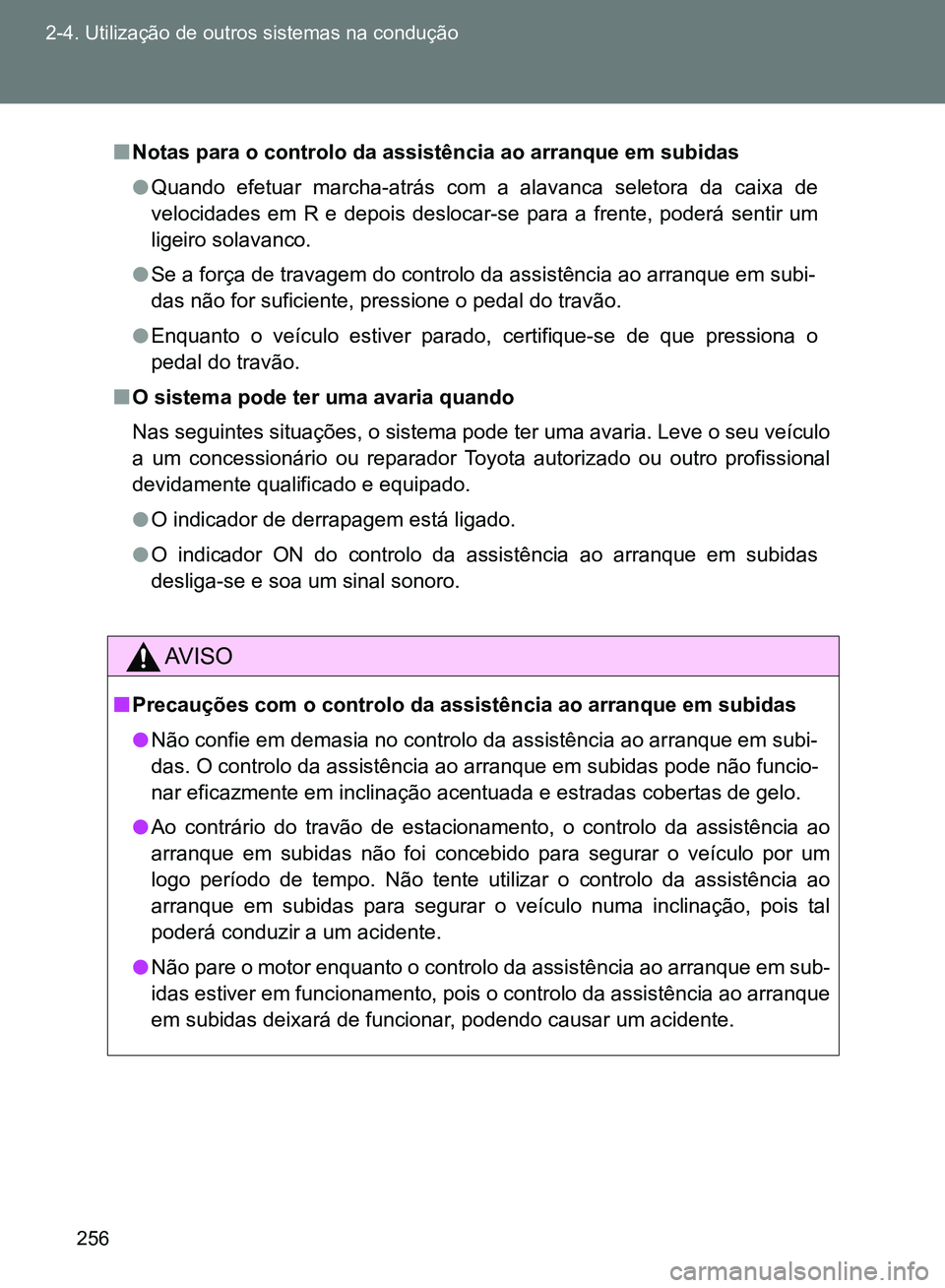 TOYOTA GT86 2017 Manual de utilização (in Portuguese) 256 2-4. Utilização de outros sistemas na condução
nNotas para o controlo da assistência ao arranque em subidas
lQuando efetuar marcha-atrás com a alavanca seletora da caixa de
velocidades em R TOYOTA GT86 2017 Manual de utilização (in Portuguese) 256 2-4. Utilização de outros sistemas na condução
nNotas para o controlo da assistência ao arranque em subidas
lQuando efetuar marcha-atrás com a alavanca seletora da caixa de
velocidades em R