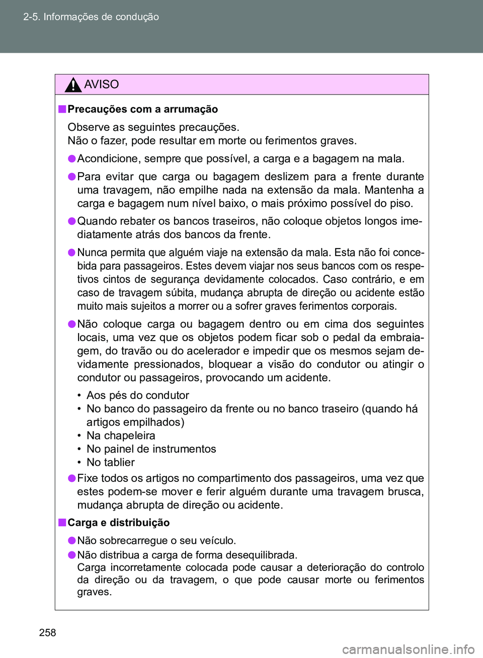 TOYOTA GT86 2017 Manual de utilização (in Portuguese) 258 2-5. Informações de condução
AV I S O
nPrecauções com a arrumação
Observe as seguintes precauções.
Não o fazer, pode resultar em morte ou ferimentos graves.
lAcondicione, sempre que po TOYOTA GT86 2017 Manual de utilização (in Portuguese) 258 2-5. Informações de condução
AV I S O
nPrecauções com a arrumação
Observe as seguintes precauções.
Não o fazer, pode resultar em morte ou ferimentos graves.
lAcondicione, sempre que po
