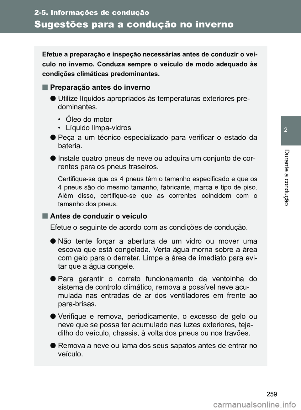 TOYOTA GT86 2017 Manual de utilização (in Portuguese) 259
2-5. Informações de condução
2
Durante a condução
Sugestões para a condução no inverno
Efetue a preparação e inspeção necessárias antes de conduzir o veí-
culo no inverno. Conduza s TOYOTA GT86 2017 Manual de utilização (in Portuguese) 259
2-5. Informações de condução
2
Durante a condução
Sugestões para a condução no inverno
Efetue a preparação e inspeção necessárias antes de conduzir o veí-
culo no inverno. Conduza s