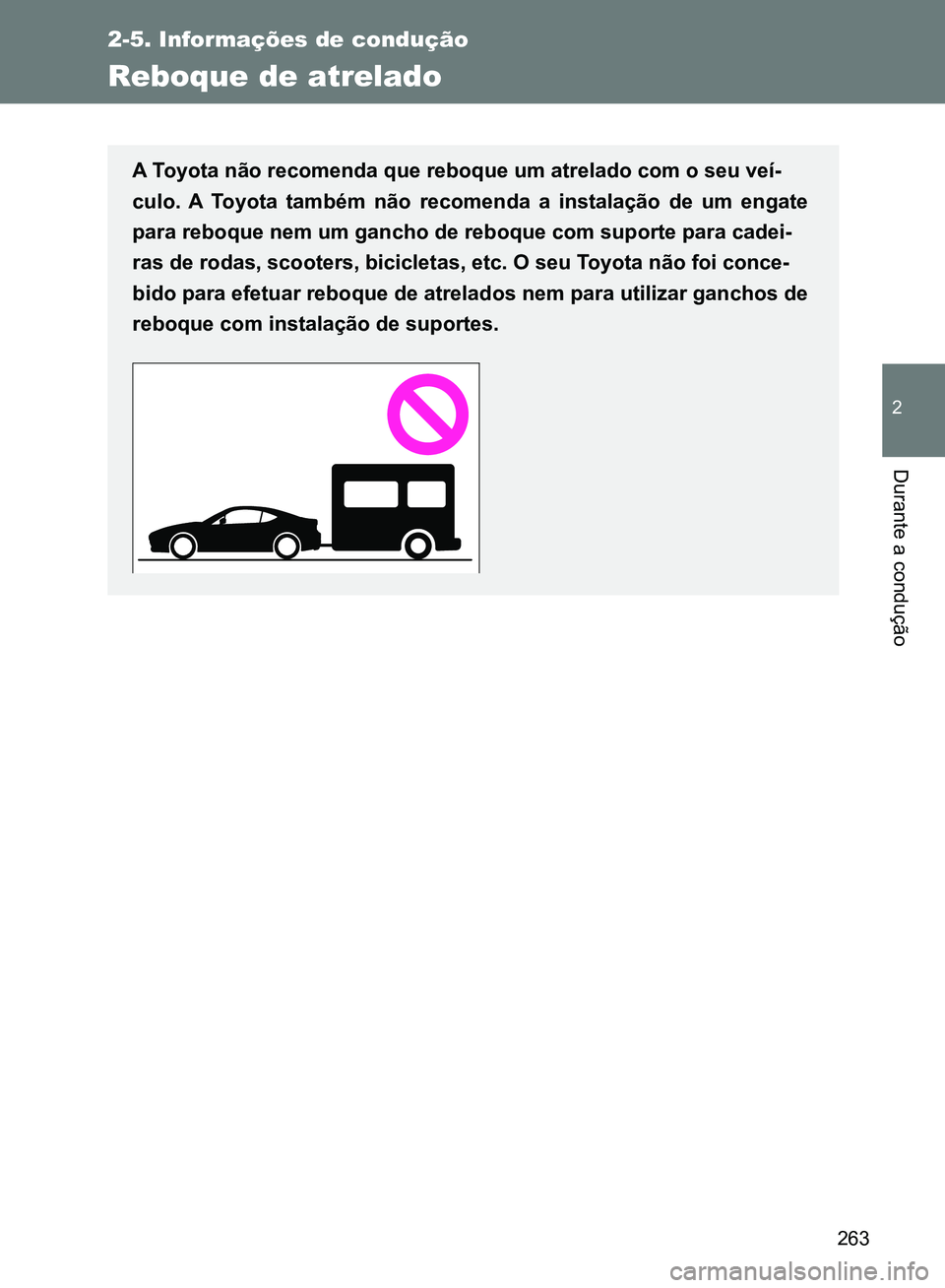TOYOTA GT86 2017 Manual de utilização (in Portuguese) 263
2-5. Informações de condução
2
Durante a condução
Reboque de atrelado
A Toyota não recomenda que reboque um atrelado com o seu veí-
culo. A Toyota também não recomenda a instalação de TOYOTA GT86 2017 Manual de utilização (in Portuguese) 263
2-5. Informações de condução
2
Durante a condução
Reboque de atrelado
A Toyota não recomenda que reboque um atrelado com o seu veí-
culo. A Toyota também não recomenda a instalação de