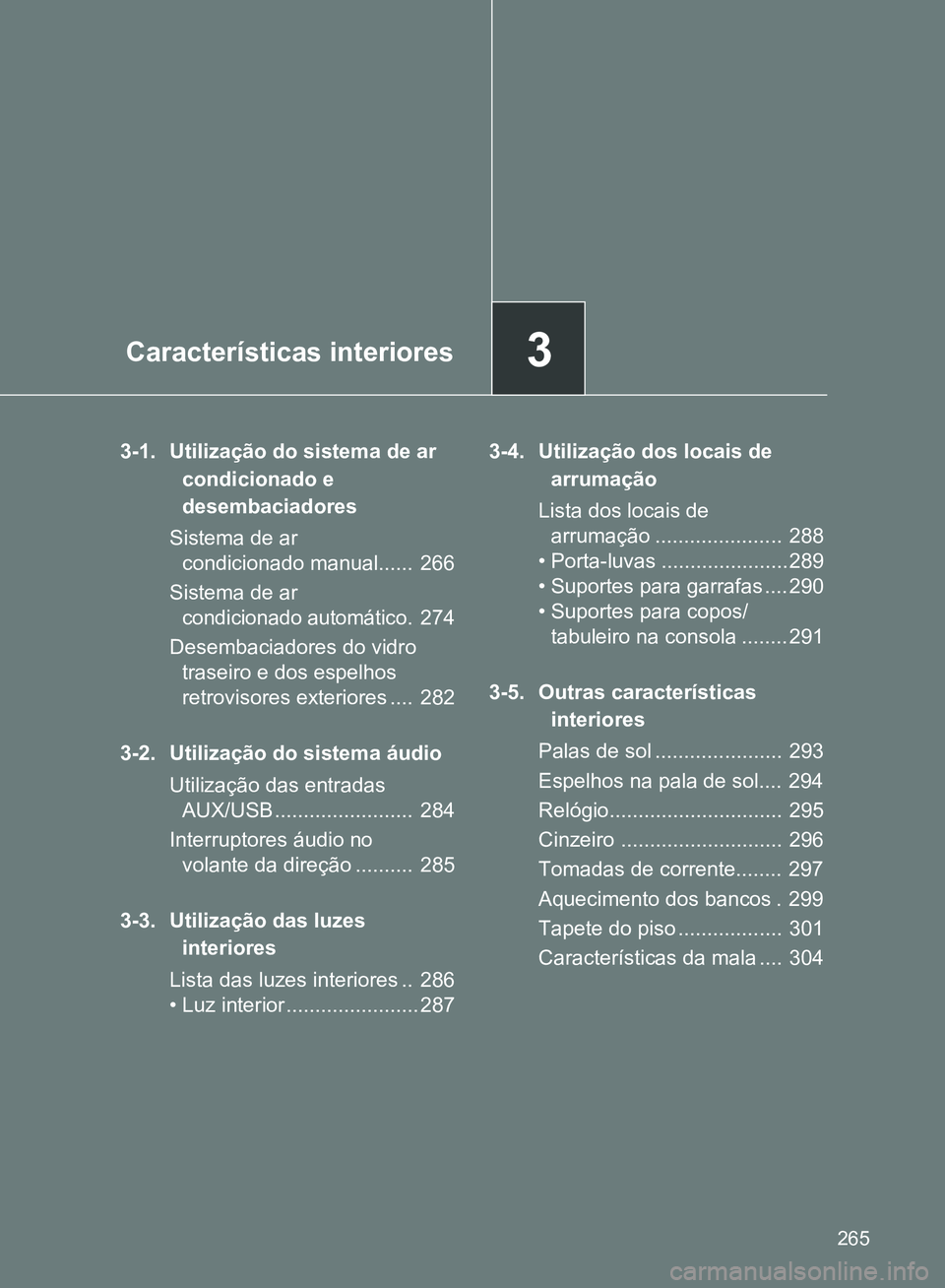 TOYOTA GT86 2017 Manual de utilização (in Portuguese) 3Características interiores
265
3-1. Utilização do sistema de ar
condicionado e
desembaciadores
Sistema de ar
condicionado manual...... 266
Sistema de ar
condicionado automático. 274
Desemba TOYOTA GT86 2017 Manual de utilização (in Portuguese) 3Características interiores
265
3-1. Utilização do sistema de ar
condicionado e
desembaciadores
Sistema de ar
condicionado manual...... 266
Sistema de ar
condicionado automático. 274
Desemba