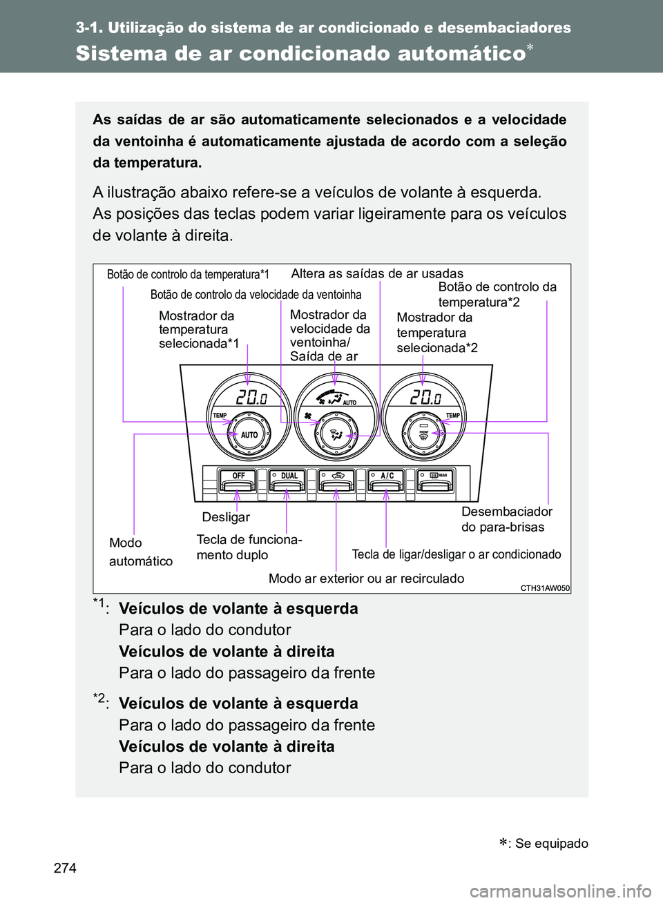 TOYOTA GT86 2017 Manual de utilização (in Portuguese) 274
3-1. Utilização do sistema de ar condicionado e desembaciadores
Sistema de ar condicionado automático
As saídas de ar são automaticamente selecionados e a velocidade
da ventoinha é automa TOYOTA GT86 2017 Manual de utilização (in Portuguese) 274
3-1. Utilização do sistema de ar condicionado e desembaciadores
Sistema de ar condicionado automático
As saídas de ar são automaticamente selecionados e a velocidade
da ventoinha é automa