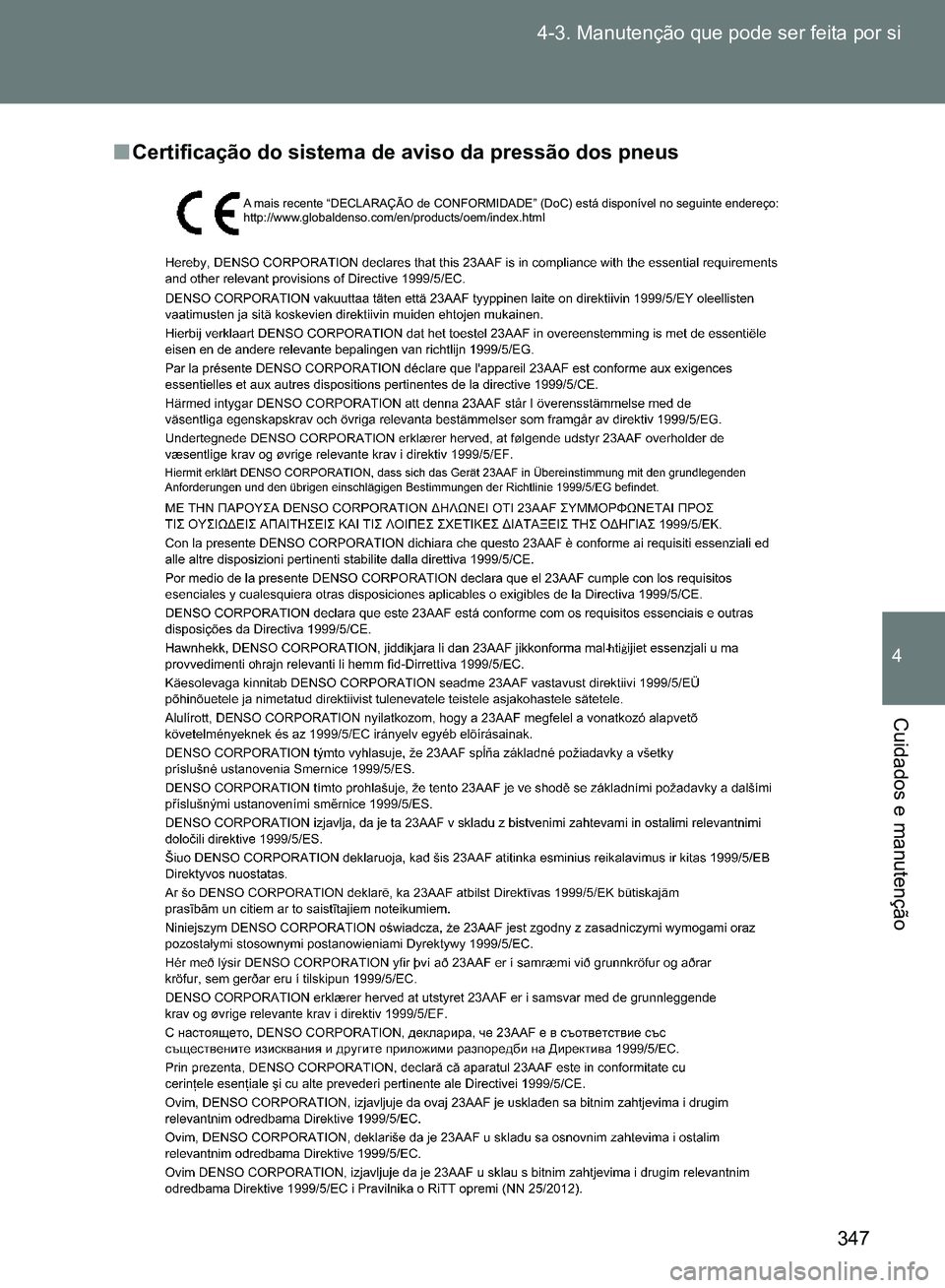 TOYOTA GT86 2017 Manual de utilização (in Portuguese) 347 4-3. Manutenção que pode ser feita por si
4
Cuidados e manutenção
nCertificação do sistema de aviso da pressão dos pneus
A mais recente “DECLARAÇÃO de CONFORMIDADE” (DoC) está dispon TOYOTA GT86 2017 Manual de utilização (in Portuguese) 347 4-3. Manutenção que pode ser feita por si
4
Cuidados e manutenção
nCertificação do sistema de aviso da pressão dos pneus
A mais recente “DECLARAÇÃO de CONFORMIDADE” (DoC) está dispon