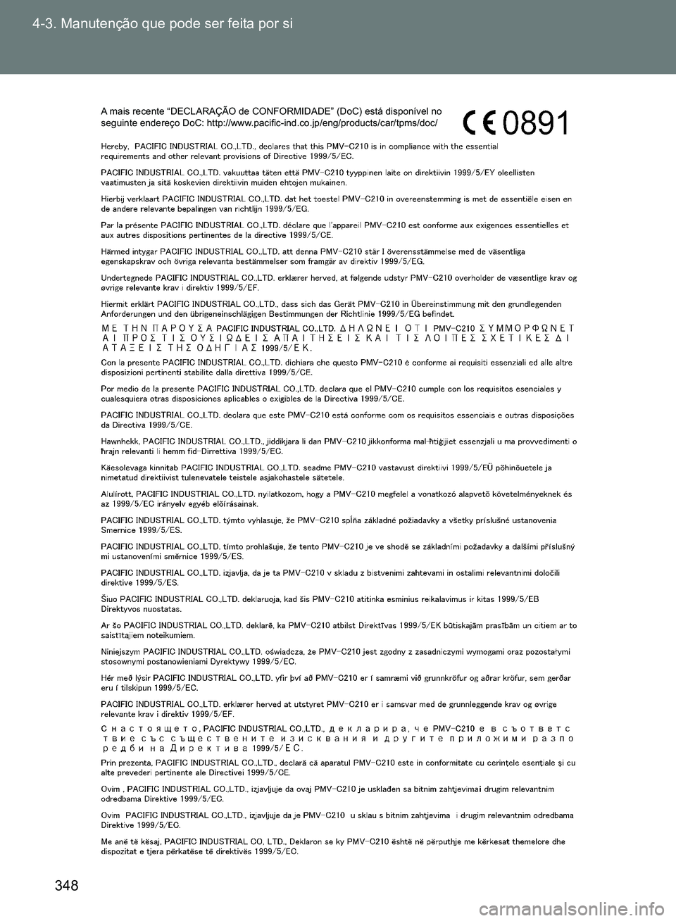 TOYOTA GT86 2017 Manual de utilização (in Portuguese) 348 4-3. Manutenção que pode ser feita por si
A mais recente “DECLARAÇÃO de CONFORMIDADE” (DoC) está disponível no
seguinte endereço DoC: http://www.pacific-ind.co.jp/eng/products/car/tpms TOYOTA GT86 2017 Manual de utilização (in Portuguese) 348 4-3. Manutenção que pode ser feita por si
A mais recente “DECLARAÇÃO de CONFORMIDADE” (DoC) está disponível no
seguinte endereço DoC: http://www.pacific-ind.co.jp/eng/products/car/tpms