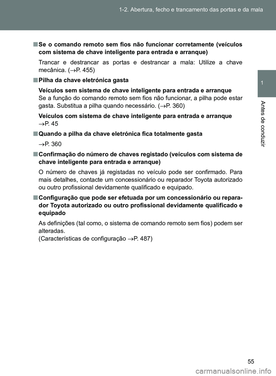 TOYOTA GT86 2017  Manual de utilização (in Portuguese) 55 1-2. Abertura, fecho e trancamento das portas e da mala
1
Antes de conduzir
nSe o comando remoto sem fios não funcionar corretamente (veículos
com sistema de chave inteligente para entrada e arra