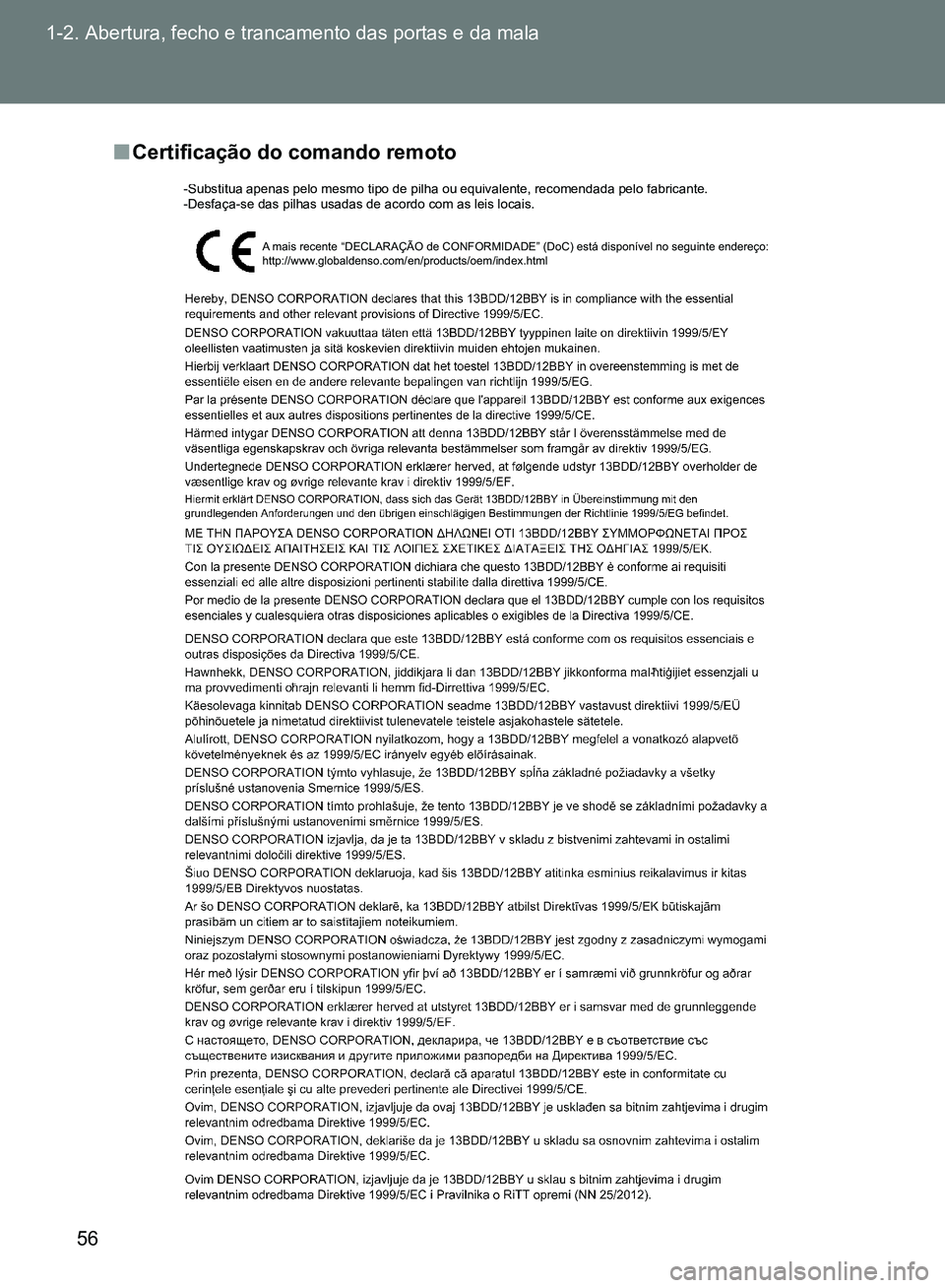 TOYOTA GT86 2017  Manual de utilização (in Portuguese) 56 1-2. Abertura, fecho e trancamento das portas e da mala
nCertificação do comando remoto
A mais recente “DECLARAÇÃO de CONFORMIDADE” (DoC) está disponível no seguinte endereço: 
http://ww