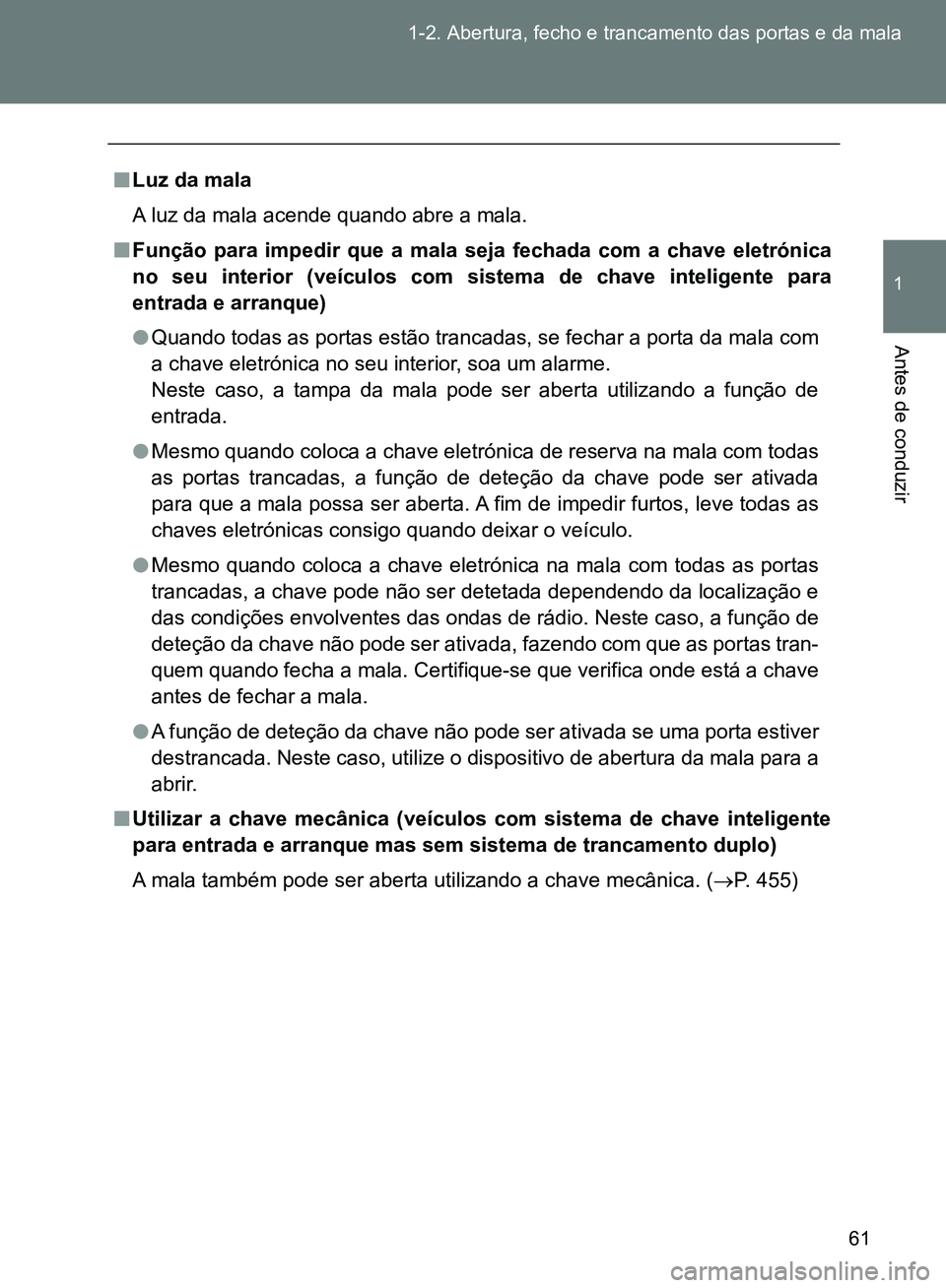TOYOTA GT86 2017  Manual de utilização (in Portuguese) 61 1-2. Abertura, fecho e trancamento das portas e da mala
1
Antes de conduzir
nLuz da mala
A luz da mala acende quando abre a mala.
nFunção para impedir que a mala seja fechada com a chave eletrón