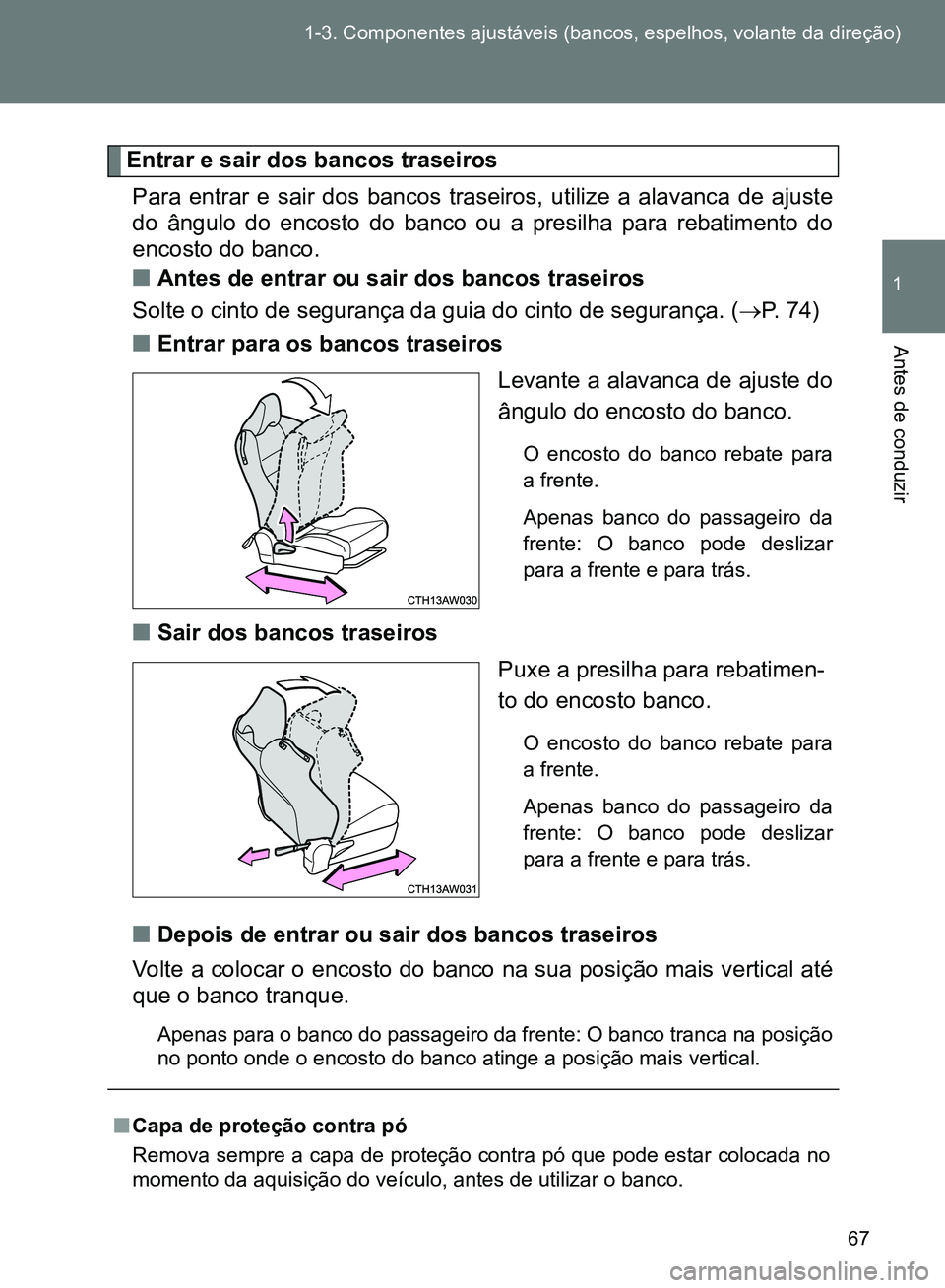TOYOTA GT86 2017  Manual de utilização (in Portuguese) 67 1-3. Componentes ajustáveis (bancos, espelhos, volante da direção)
1
Antes de conduzir
Entrar e sair dos bancos traseiros
Para entrar e sair dos bancos traseiros, utilize a alavanca de ajuste
do