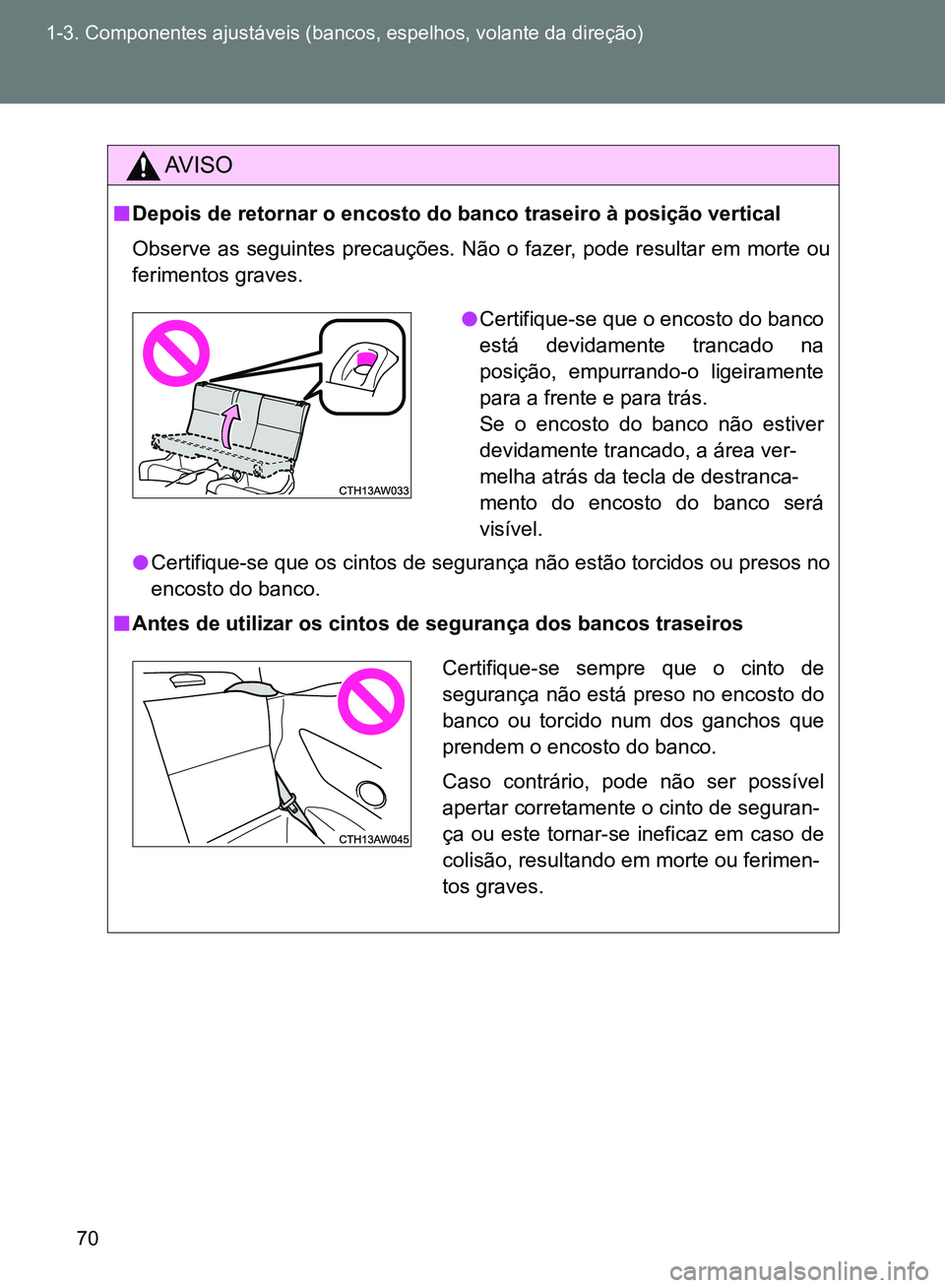 TOYOTA GT86 2017  Manual de utilização (in Portuguese) 70 1-3. Componentes ajustáveis (bancos, espelhos, volante da direção)
AV I S O
nDepois de retornar o encosto do banco traseiro à posição vertical
Observe as seguintes precauções. Não o fazer,