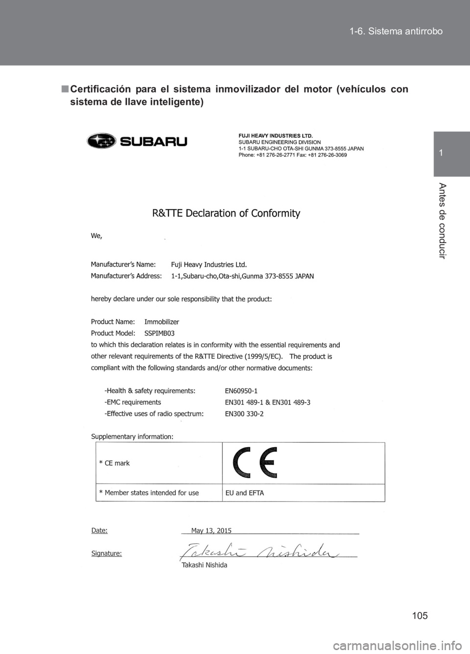 TOYOTA GT86 2017  Manuale de Empleo (in Spanish) 105
1-6. Sistema antirrobo
1
Antes de conducir
86_ES (OM18075S)
■
Certificación para el sistema inmo vilizador del motor (vehículos con
sistema de llave inteligente) 