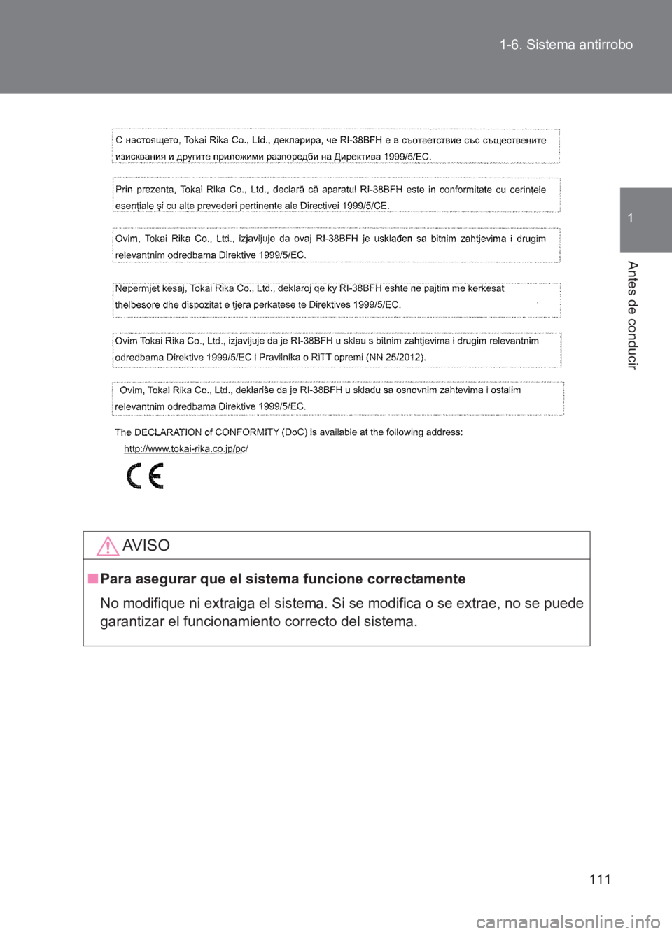 TOYOTA GT86 2017  Manuale de Empleo (in Spanish) 111
1-6. Sistema antirrobo
1
Antes de conducir
86_ES (OM18075S)
AV I S O
■
Para asegurar que el sistema funcione correctamente
No modifique ni extraiga el sistema. Si  se modifica o se extrae, no se