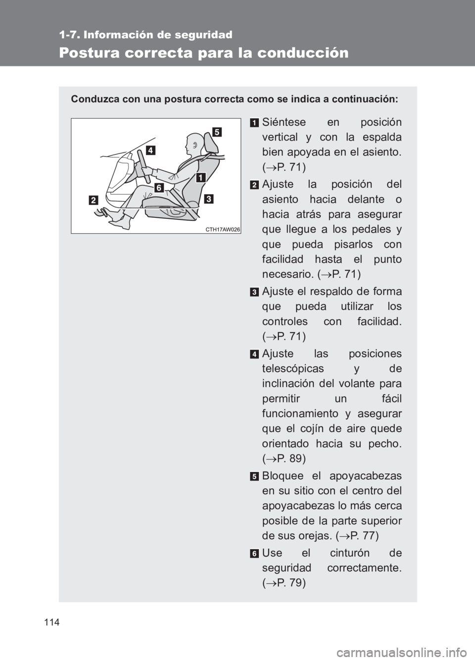 TOYOTA GT86 2017  Manuale de Empleo (in Spanish) 114
86_ES (OM18075S)
1-7. Información de seguridad
Postura correcta para la conducción
Conduzca con una postura correcta como se indica a continuación:
Siéntese en posición
vertical y con la espa