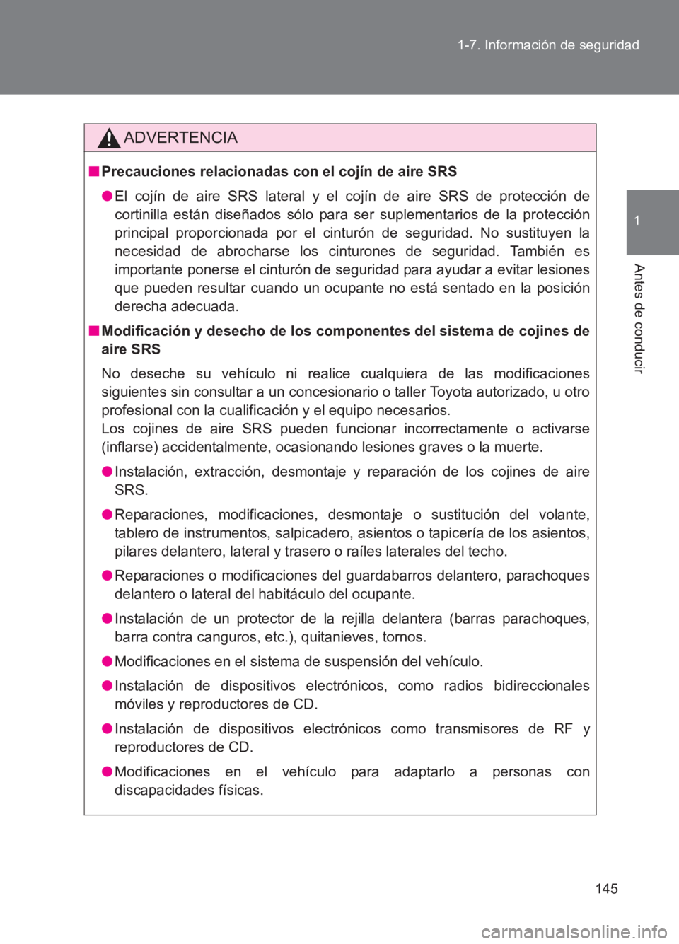 TOYOTA GT86 2017  Manuale de Empleo (in Spanish) 145
1-7. Información de seguridad
1
Antes de conducir
86_ES (OM18075S)
ADVERTENCIA
■
Precauciones relacionadas con el cojín de aire SRS
●El cojín de aire SRS lateral y el cojín de aire SRS de 
