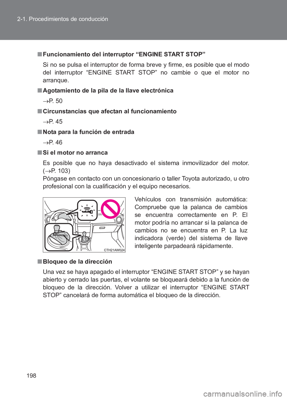 TOYOTA GT86 2017 Manuale de Empleo (in Spanish) 198
2-1. Procedimientos de conducción
86_ES (OM18075S)
■
Funcionamiento del interruptor “ENGINE START STOP”
Si no se pulsa el interruptor de forma breve y firme, es posible que el modo
del inte TOYOTA GT86 2017 Manuale de Empleo (in Spanish) 198
2-1. Procedimientos de conducción
86_ES (OM18075S)
■
Funcionamiento del interruptor “ENGINE START STOP”
Si no se pulsa el interruptor de forma breve y firme, es posible que el modo
del inte